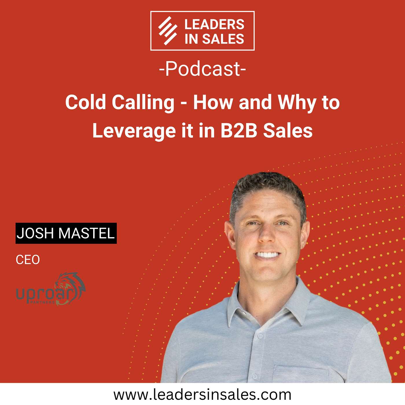 Ep 18 - Josh Mastel - Cold calling - how and why to leverage it in B2B Sales