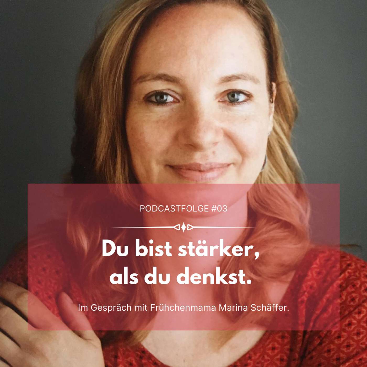 #03 Du bist stärker, als du denkst - Im Gespräch mit Frühchenmama Marina Schäffer
