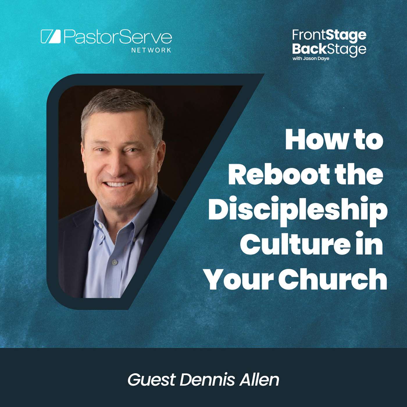 How to Reboot the Discipleship Culture in Your Church - Dennis Allen - 21 FrontStage BackStage with Jason Daye