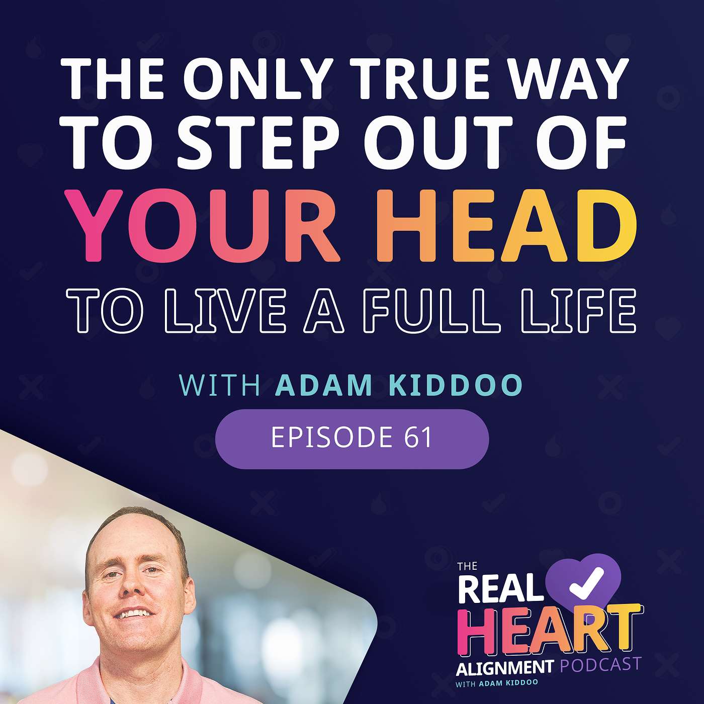 The Only TRUE Way To Step Out of Your Head To Live A Full Life