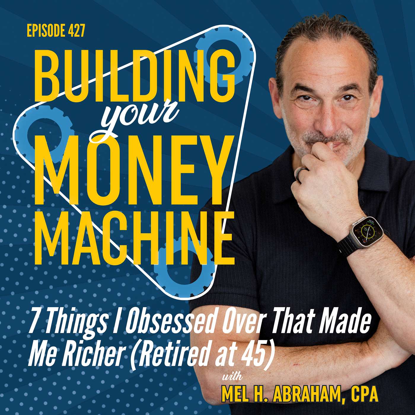 7 Things I Obsessed Over That Made Me Richer (Retired at 45)