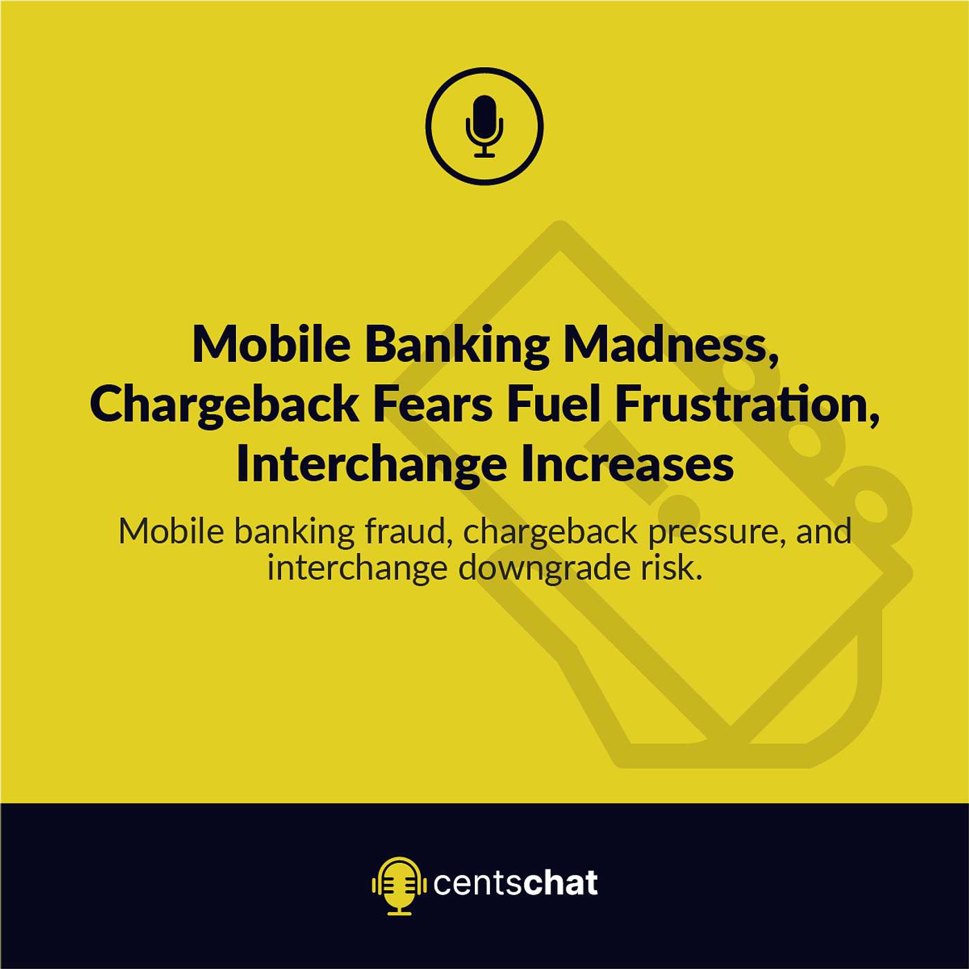 Mobile Banking Madness, Chargeback Fears Fuel Frustration, Interchange Increases episode artwork