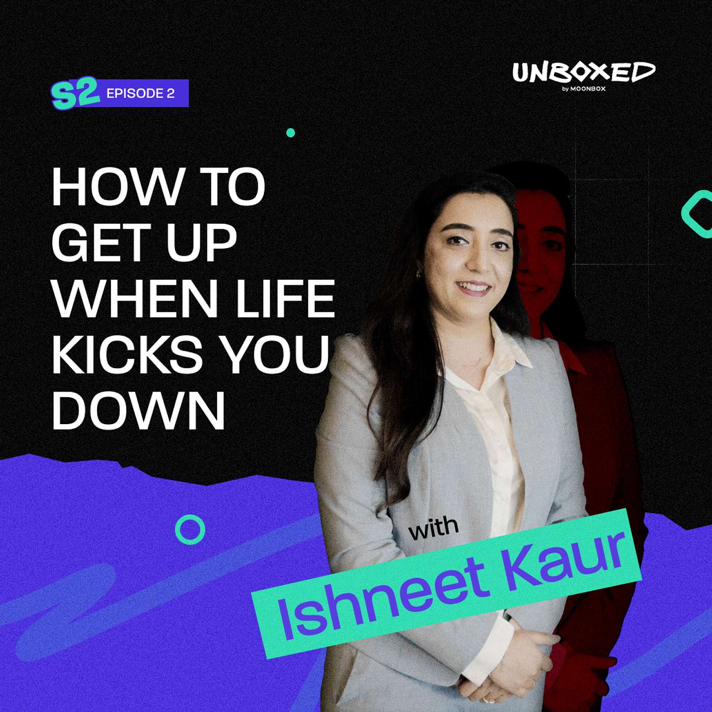 How To Get Up When Life Kicks You Down with Ishneet Kaur | Episode 2 | Season 2 | Unboxed with AJ