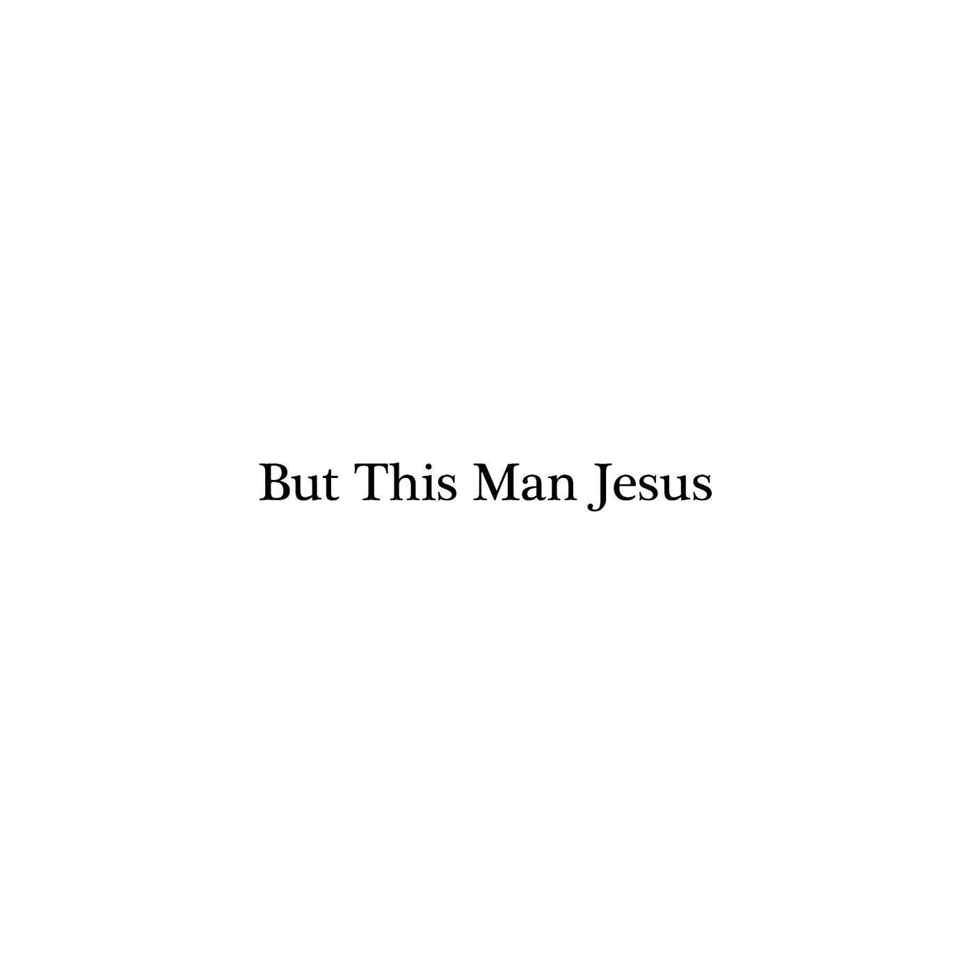 But This Man Jesus