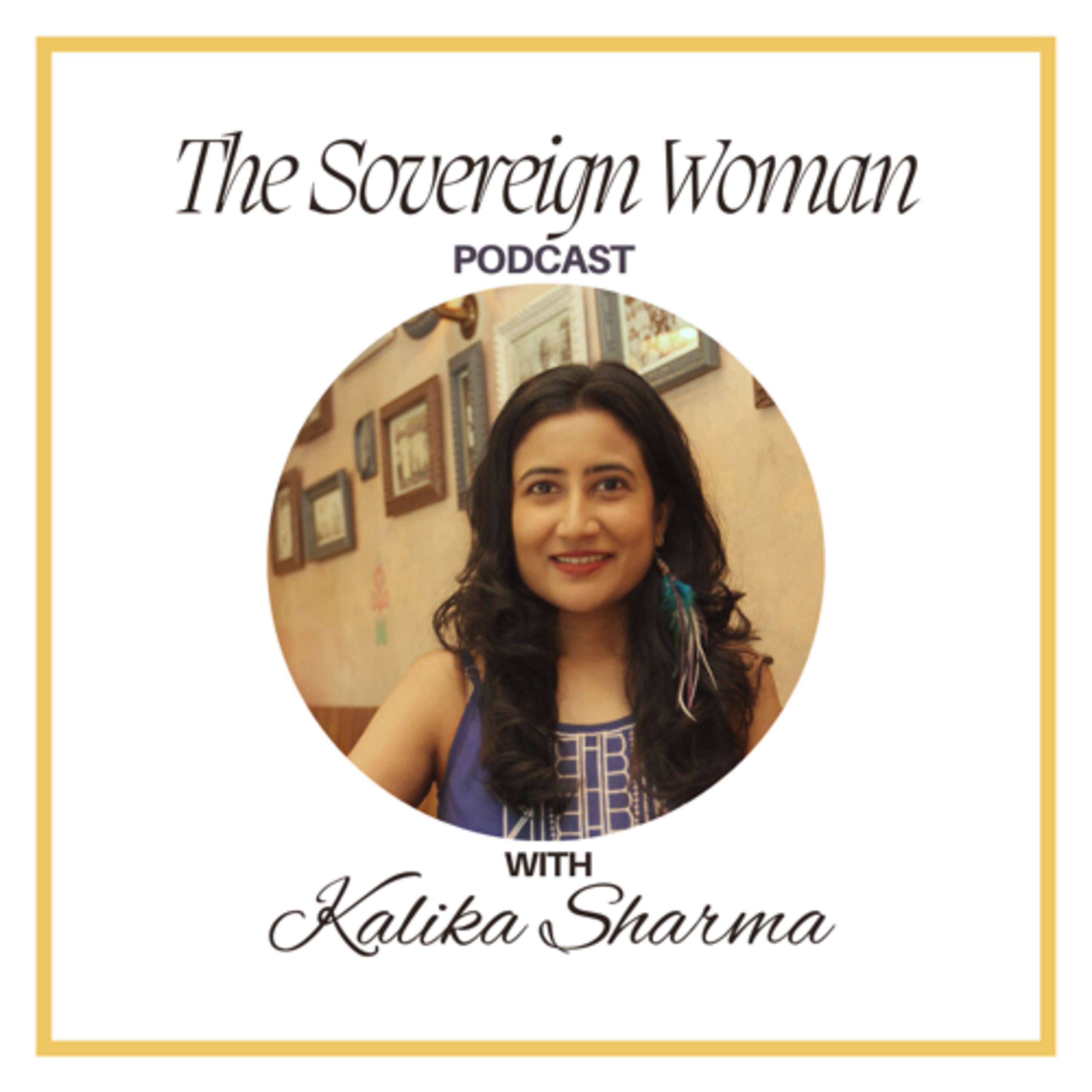 The Sovereign Woman with Kalika Sharma