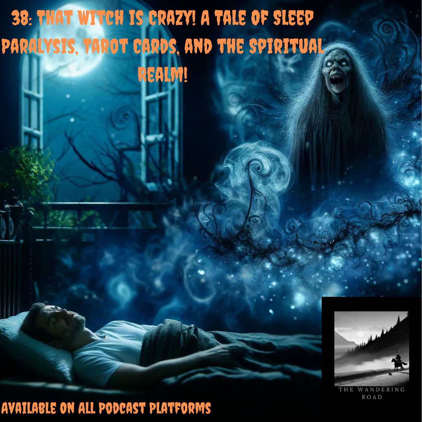 38: That Witch is Crazy! A Tale Of Sleep Paralysis, Tarot Cards, and the Spiritual Realm!