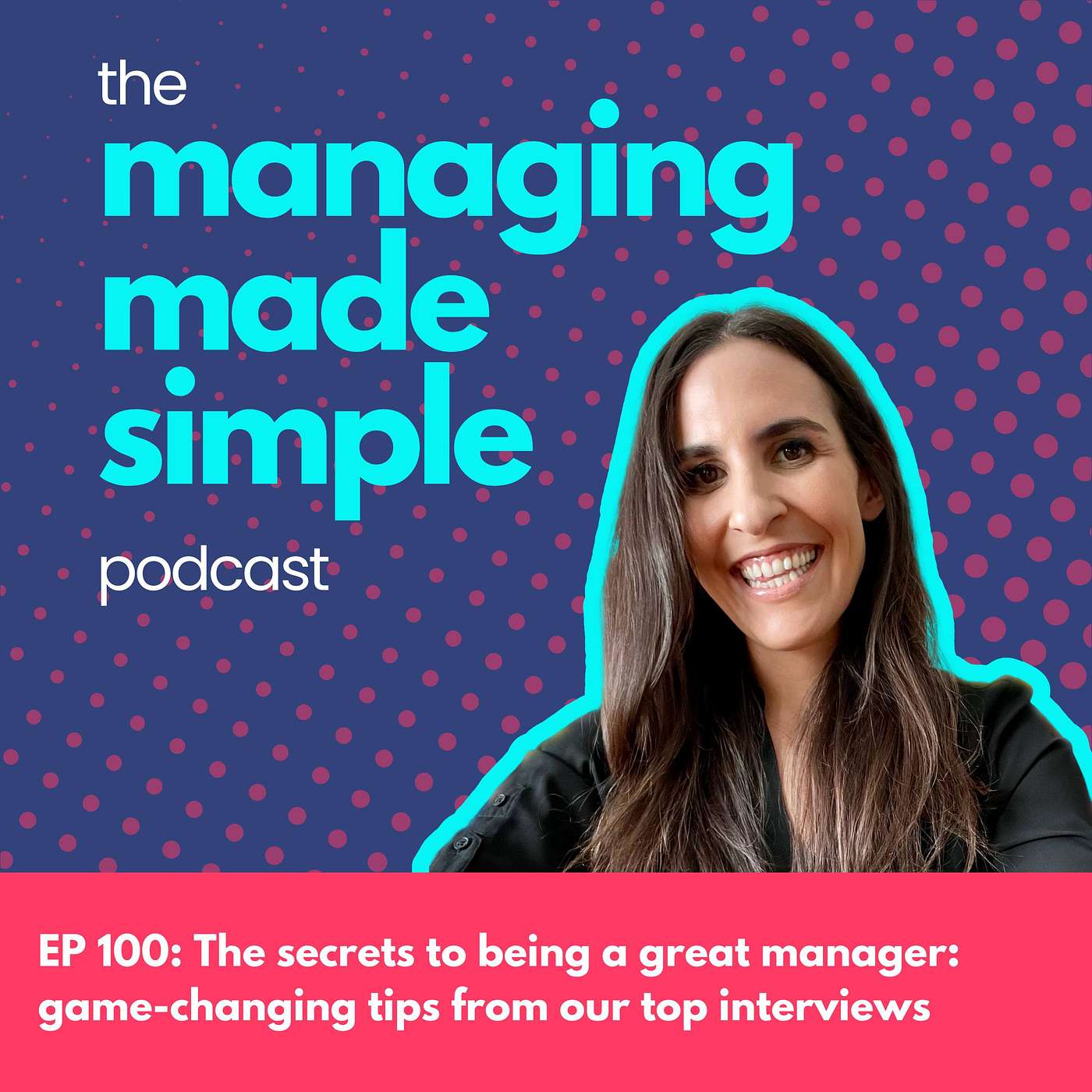 100: The secrets to being a great manager: game-changing tips from our top interviews