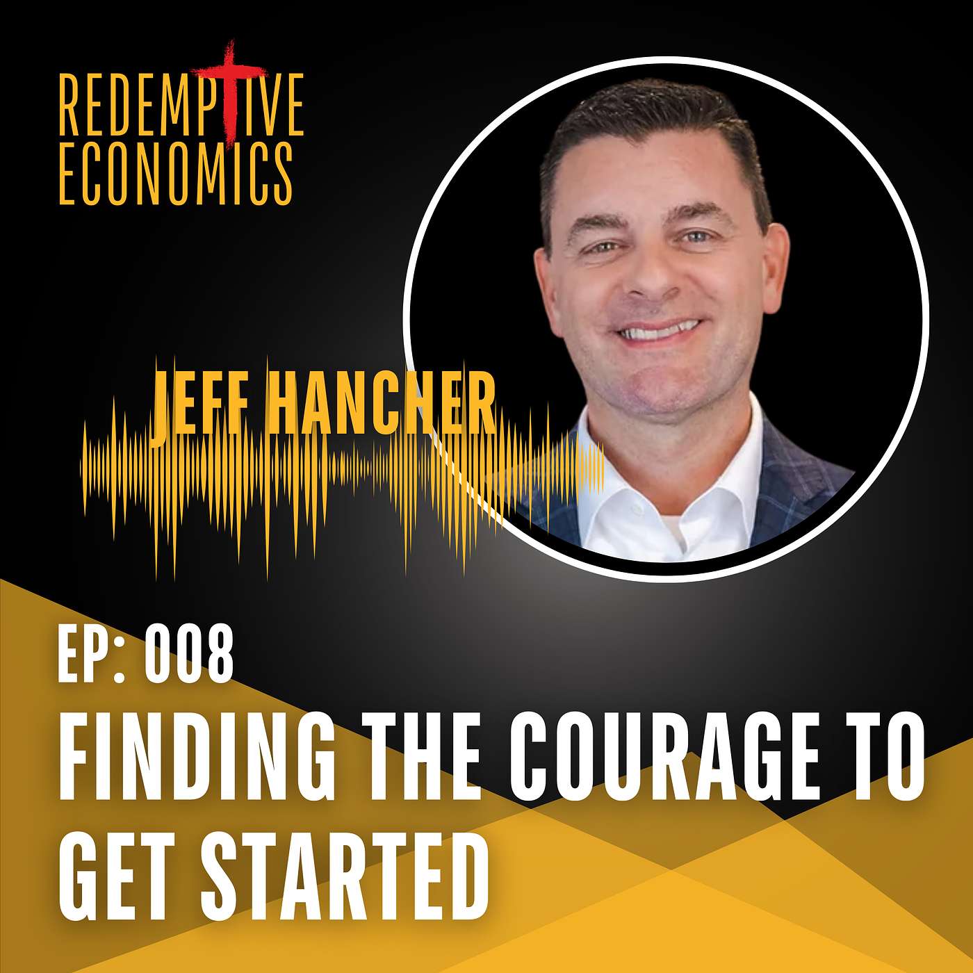 Finding the Courage to GET STARTED with Executive Coach, Jeff Hancher episode artwork