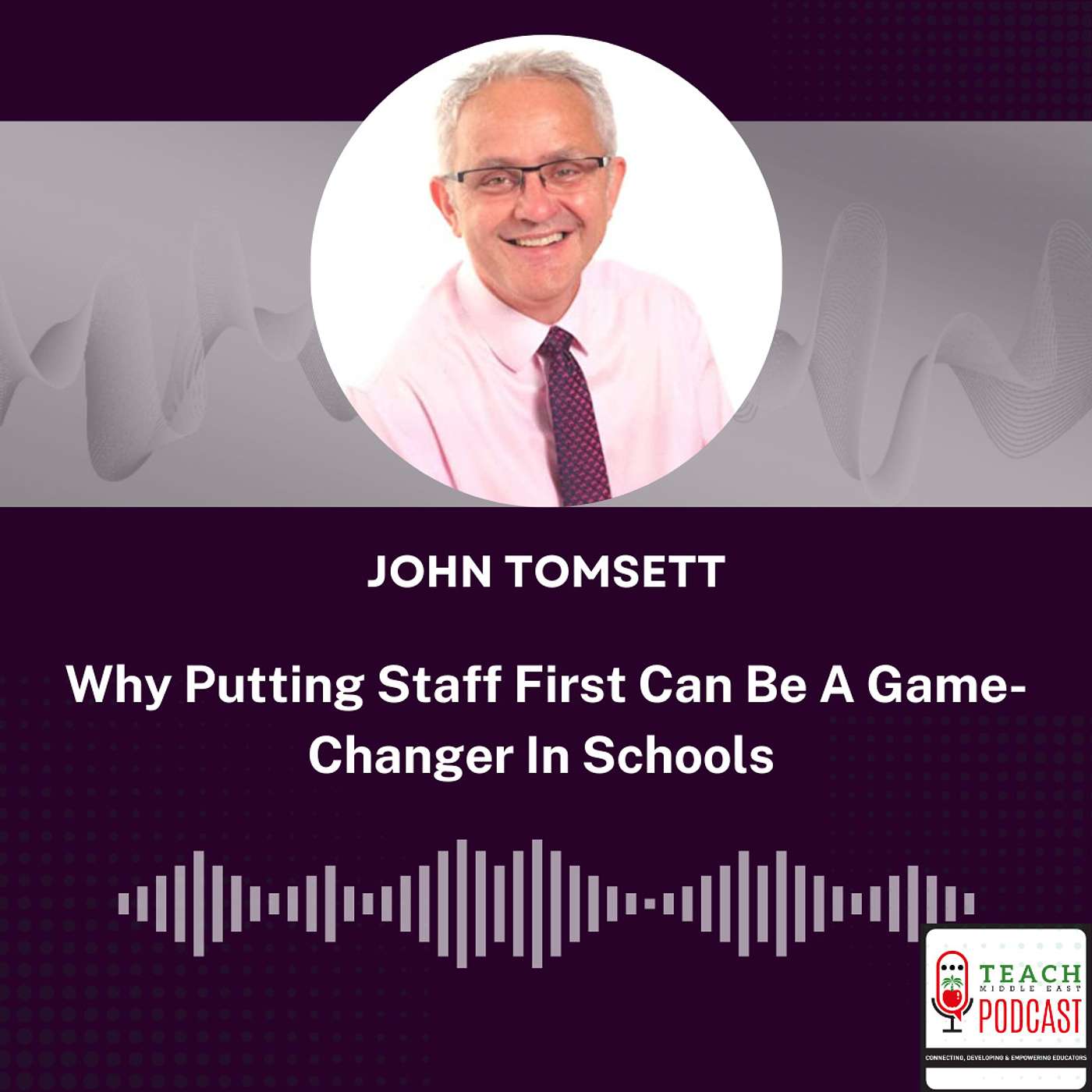 Why Putting Staff First Can Be A Game-Changer In Schools with John Tomsett
