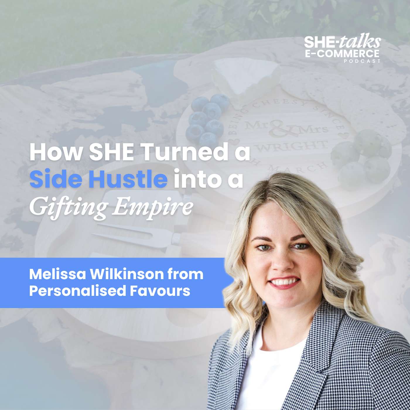 How SHE Turned a Side Hustle into a Gifting Empire with Melissa Wilkinson from Personalised Favours