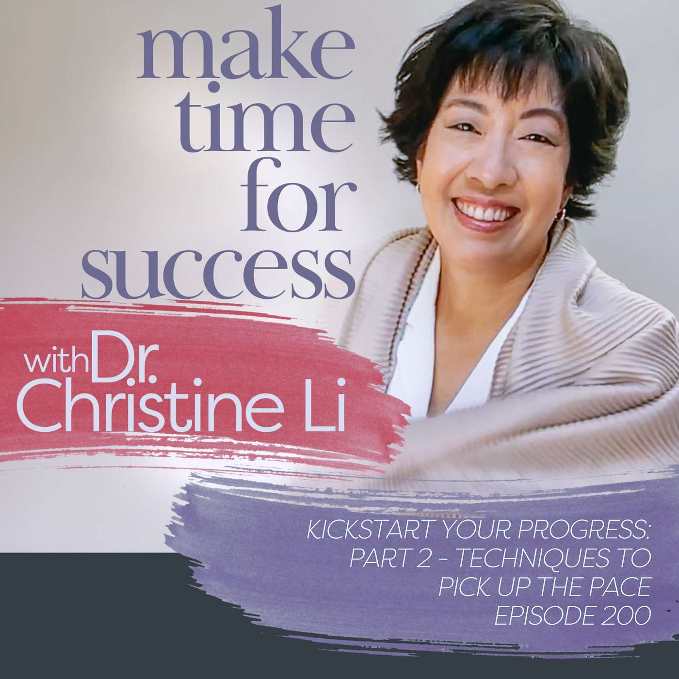 Make Time for Success with Dr. Christine Li - Kickstart Your Progress: Part 2 - Techniques to Pick Up the Pace