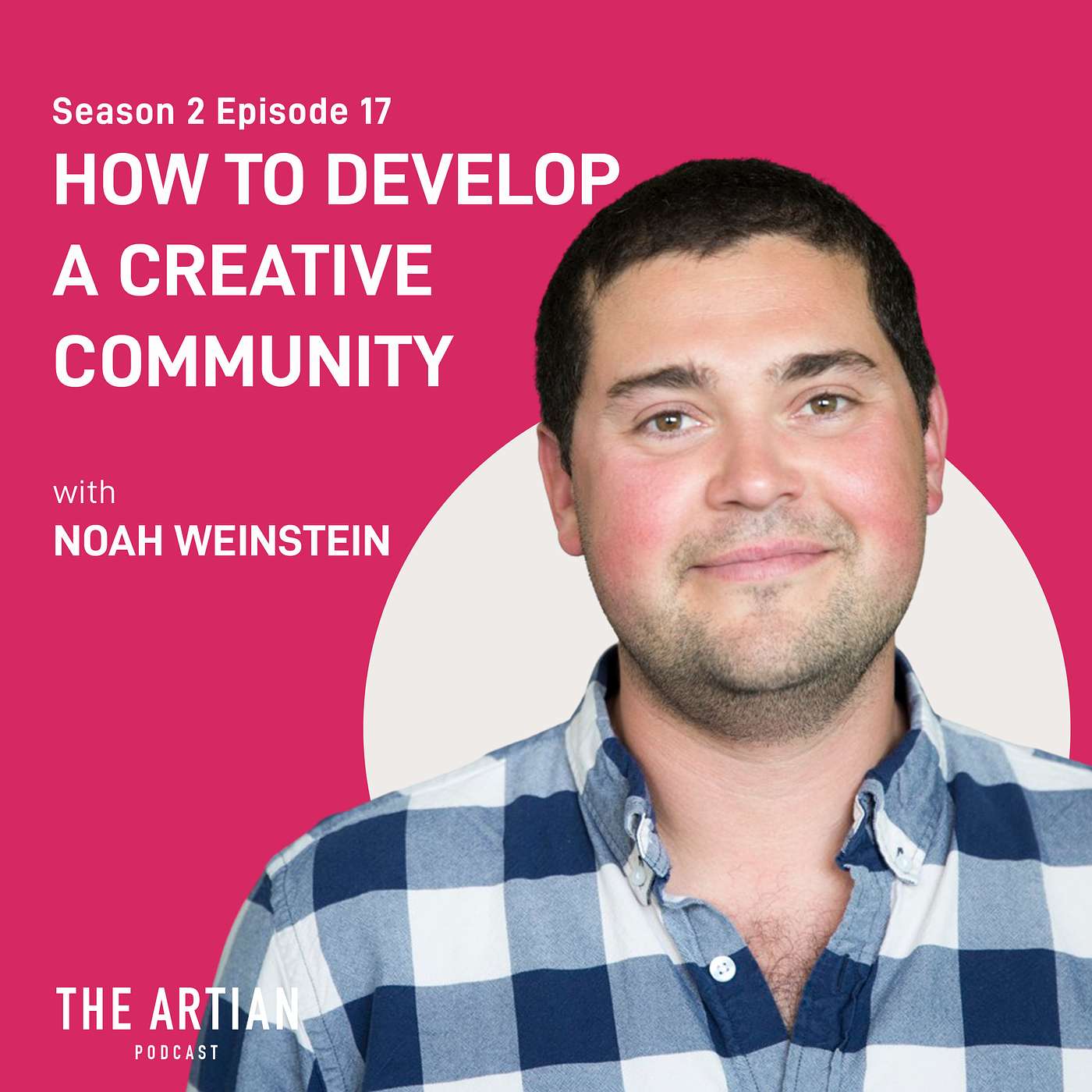 040 - Noah Weinstein. How to Develop a Creative Community.