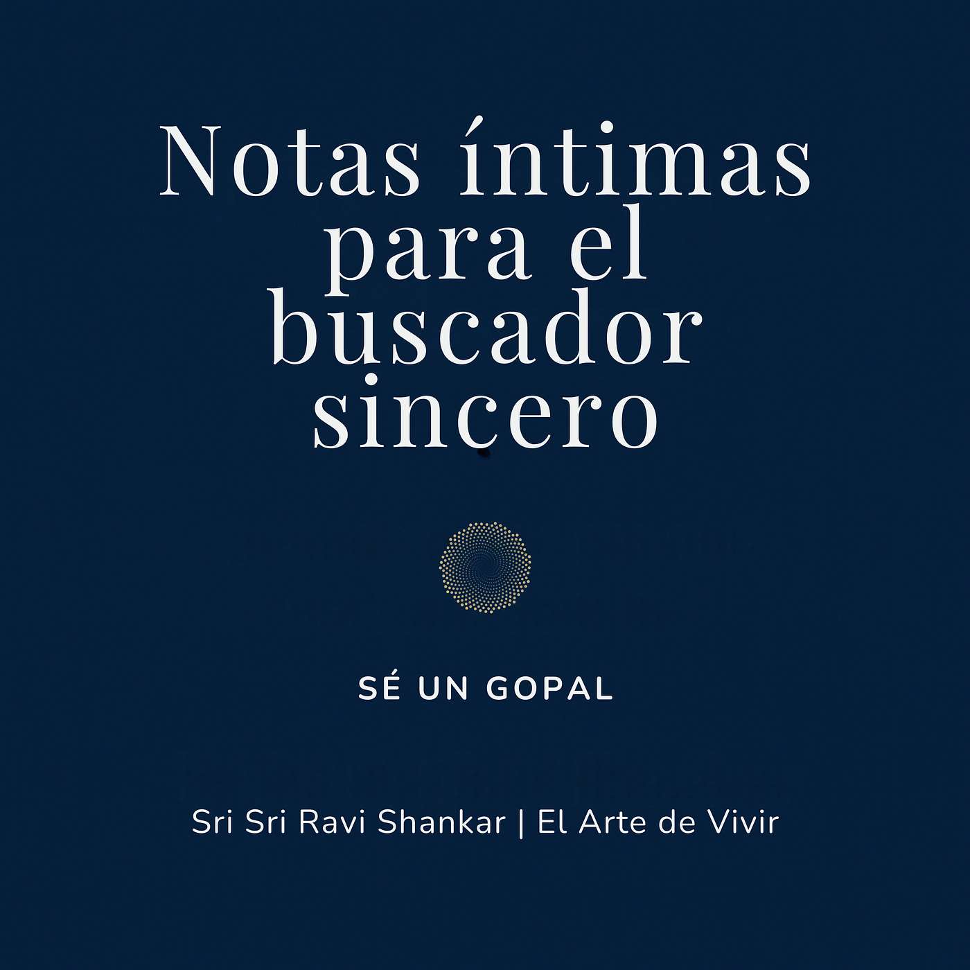 Notas íntimas para el buscador sincero | Sri Sri Ravi Shankar | El Arte de Vivir