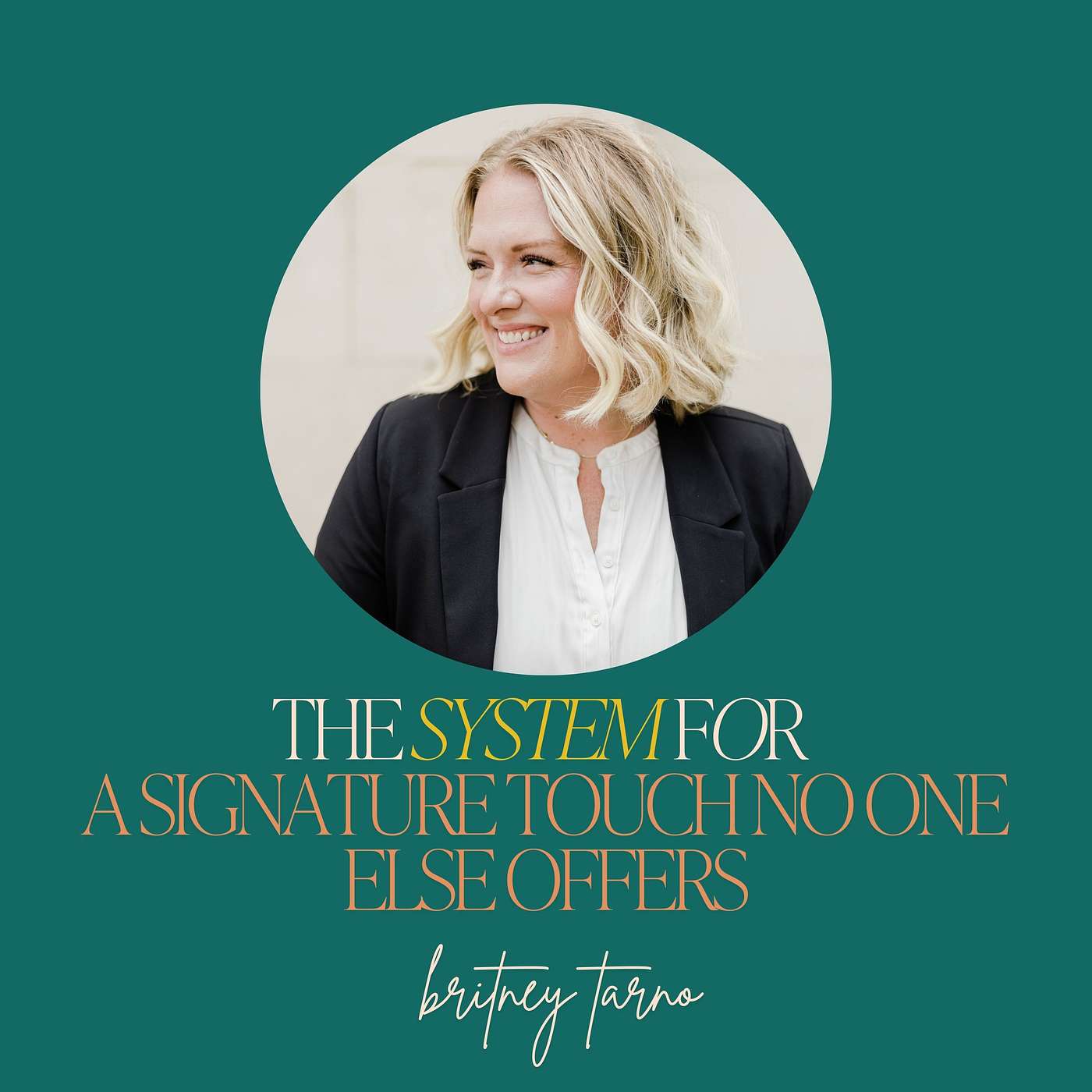 43: The System for a Signature Touch No One Else Offers with Britney Tarno 43: The System for a Signature Touch No One Else Offers with Britney Tarno