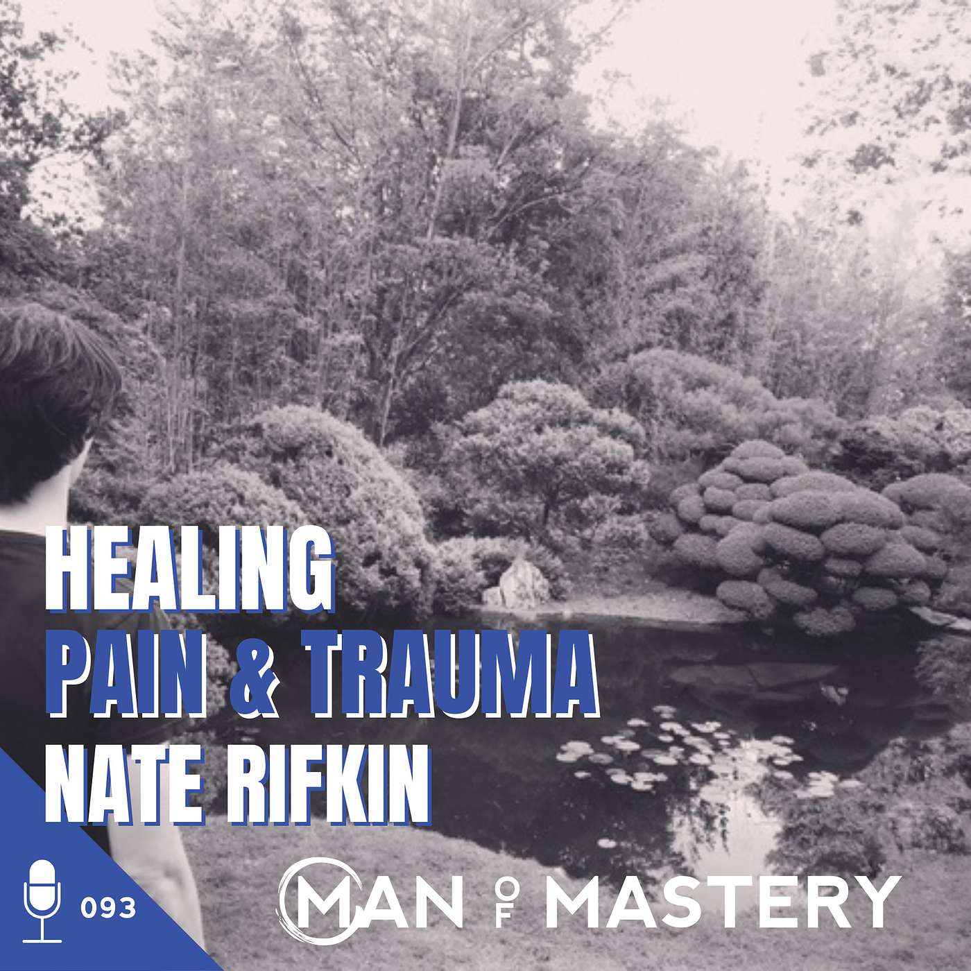 093 Nate Rifkin | Healing Pain & Trauma ~ Man of Mastery