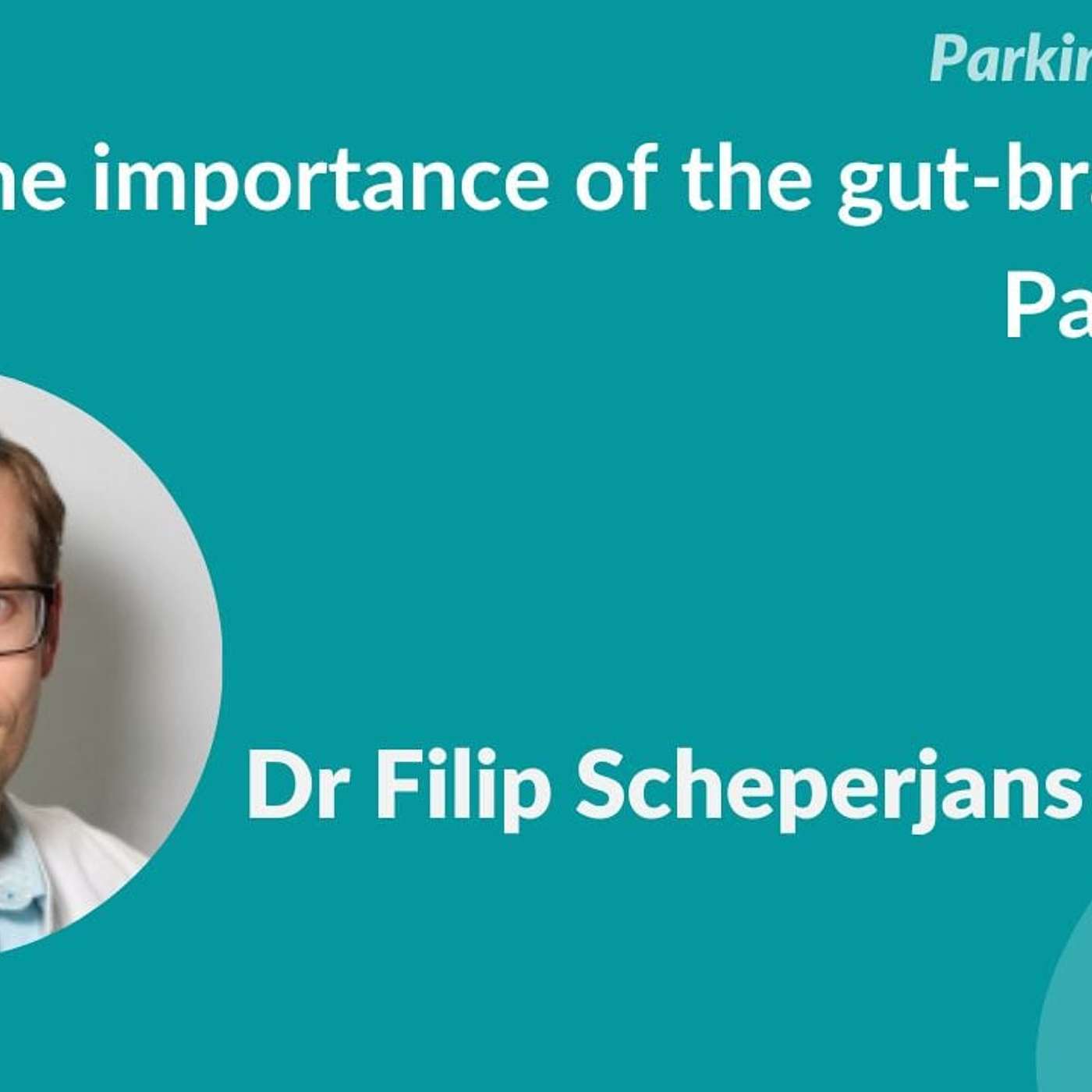 "The importance of the gut-brain axis in Parkinson's" by Dr Filip Scheperjans