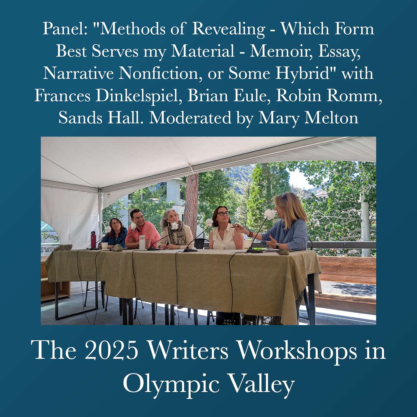 Writers Workshops 2025 - Panel - "Methods of Revealing - Which Form Best Serves my Material - Memoir, Essay, Narrative Nonfiction, or Some Hybrid" with Frances Dinkelspiel, Brian Eule, Robin Romm, Sands Hall. Moderated by Mary Melton episode artwork