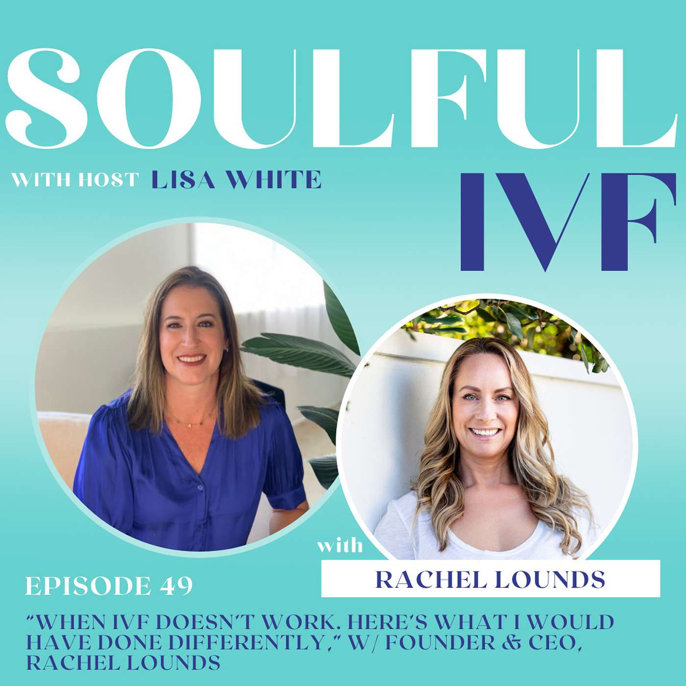 When IVF Doesn’t Work. “What I Would Have Done Differently,” w/ Founder & CEO, Rachel Lounds (Ep: 49) episode artwork