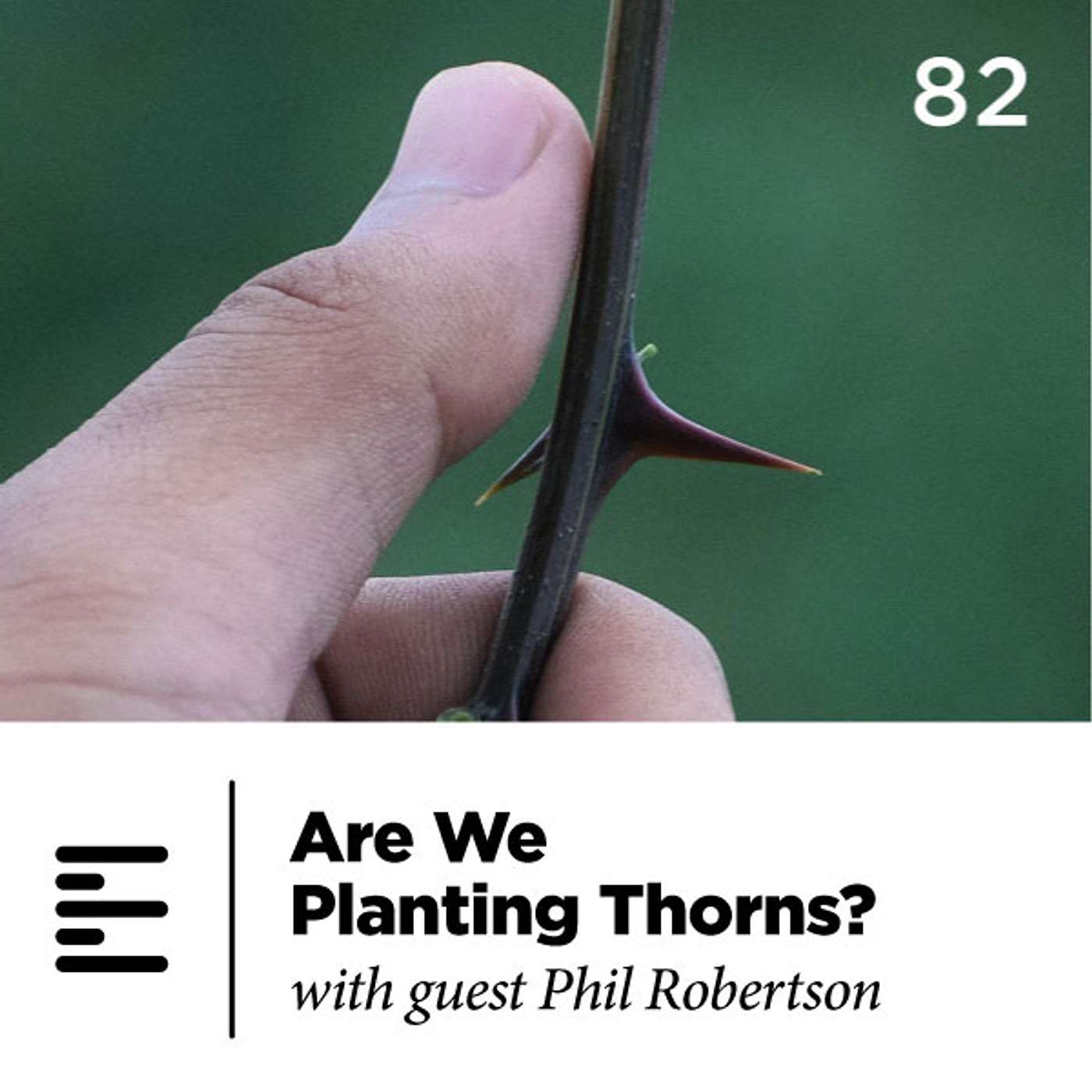 82 - Are We "Planting Thorns"? with guest Phil Robertson