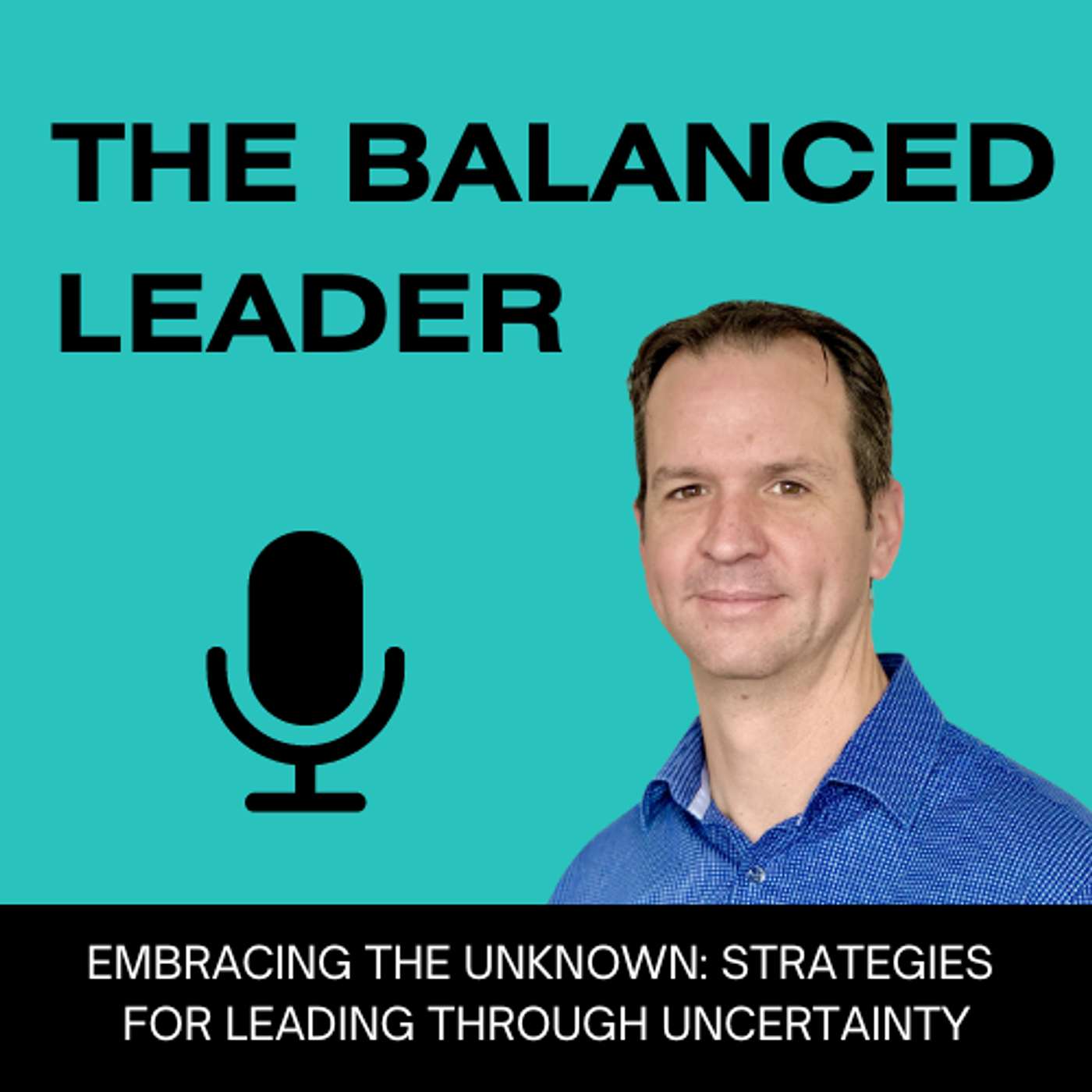 Embracing the Unknown: Strategies for Leading Through Uncertainty