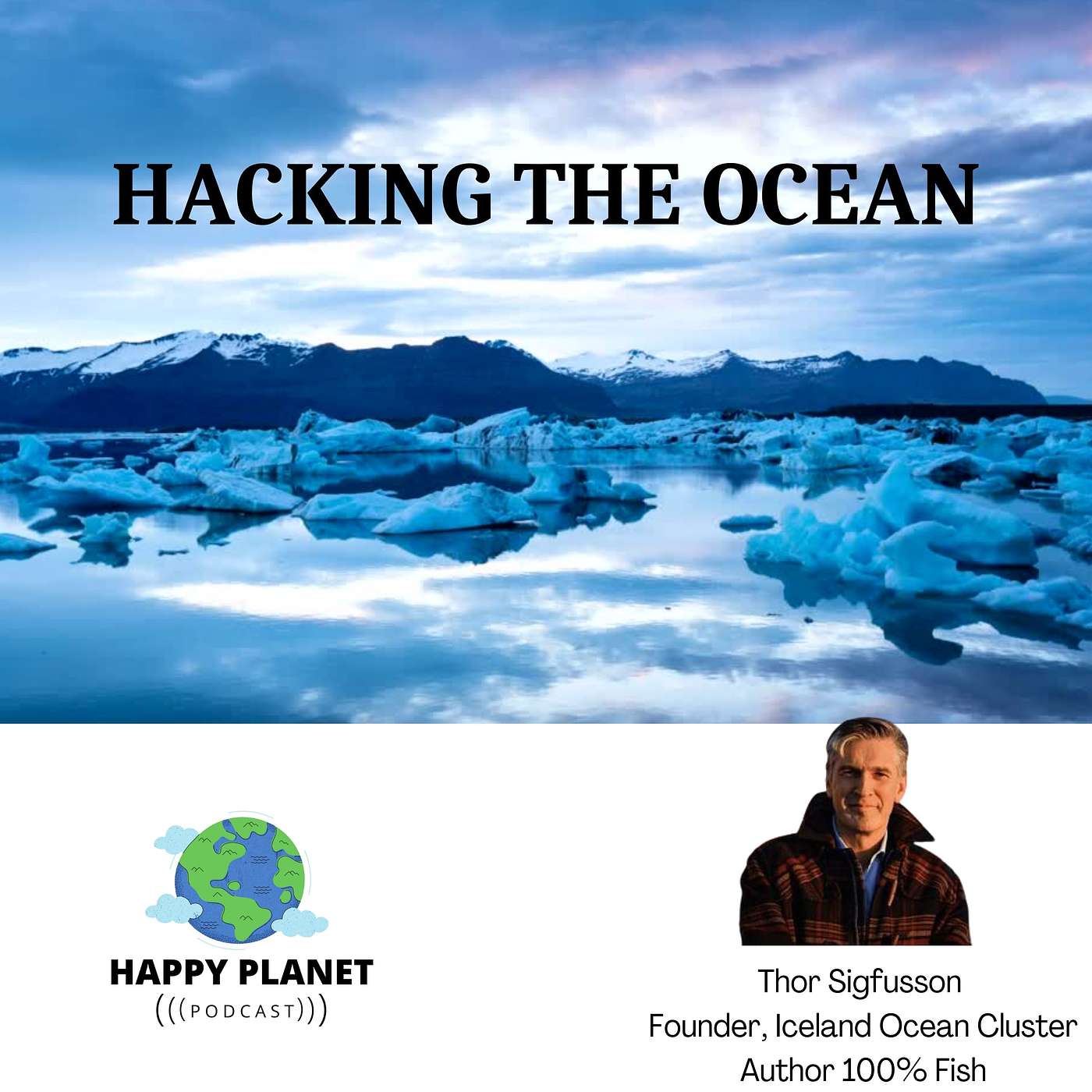 Thor Sigfusson, Founder of Icelandic Ocean Clusters & Author of 100% Fish, hacks the Ocean.