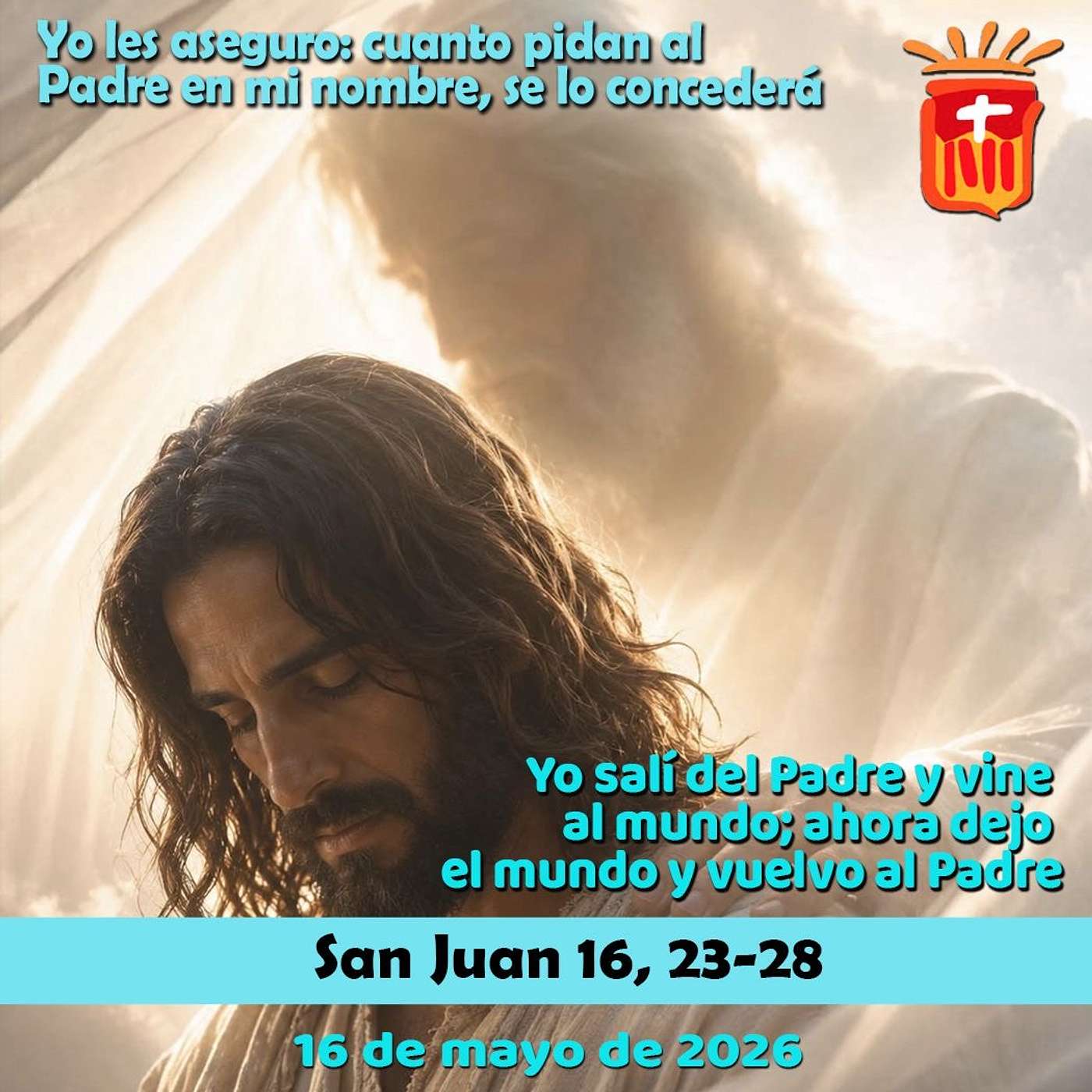 2026-05-16 San Juan 16, 23-28: Sábado VI Pascua