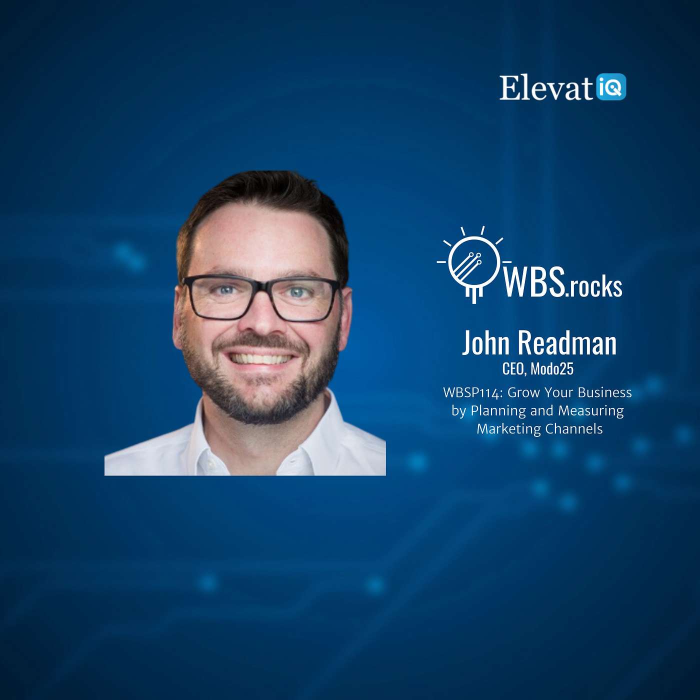 WBSP114: Grow Your Business by Planning and Measuring Marketing Channels w/ John Readman