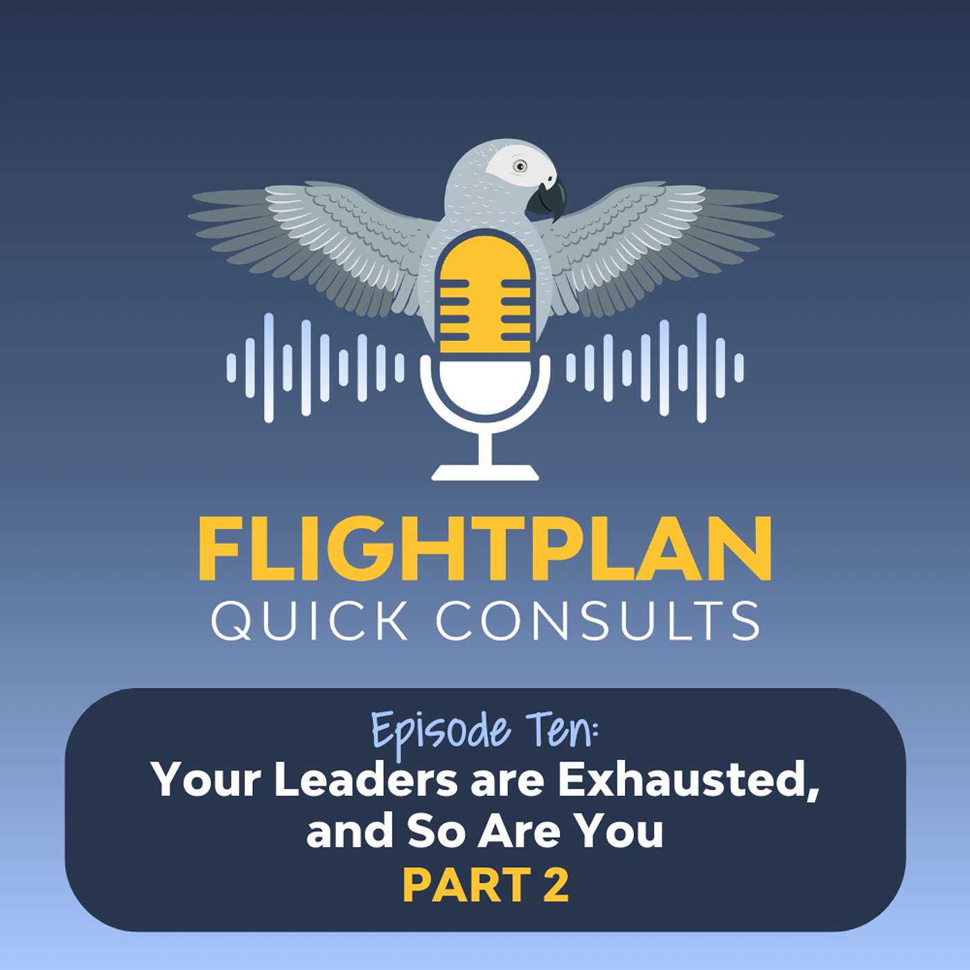 Your Leaders Are Exhausted, and So Are You - Part 2