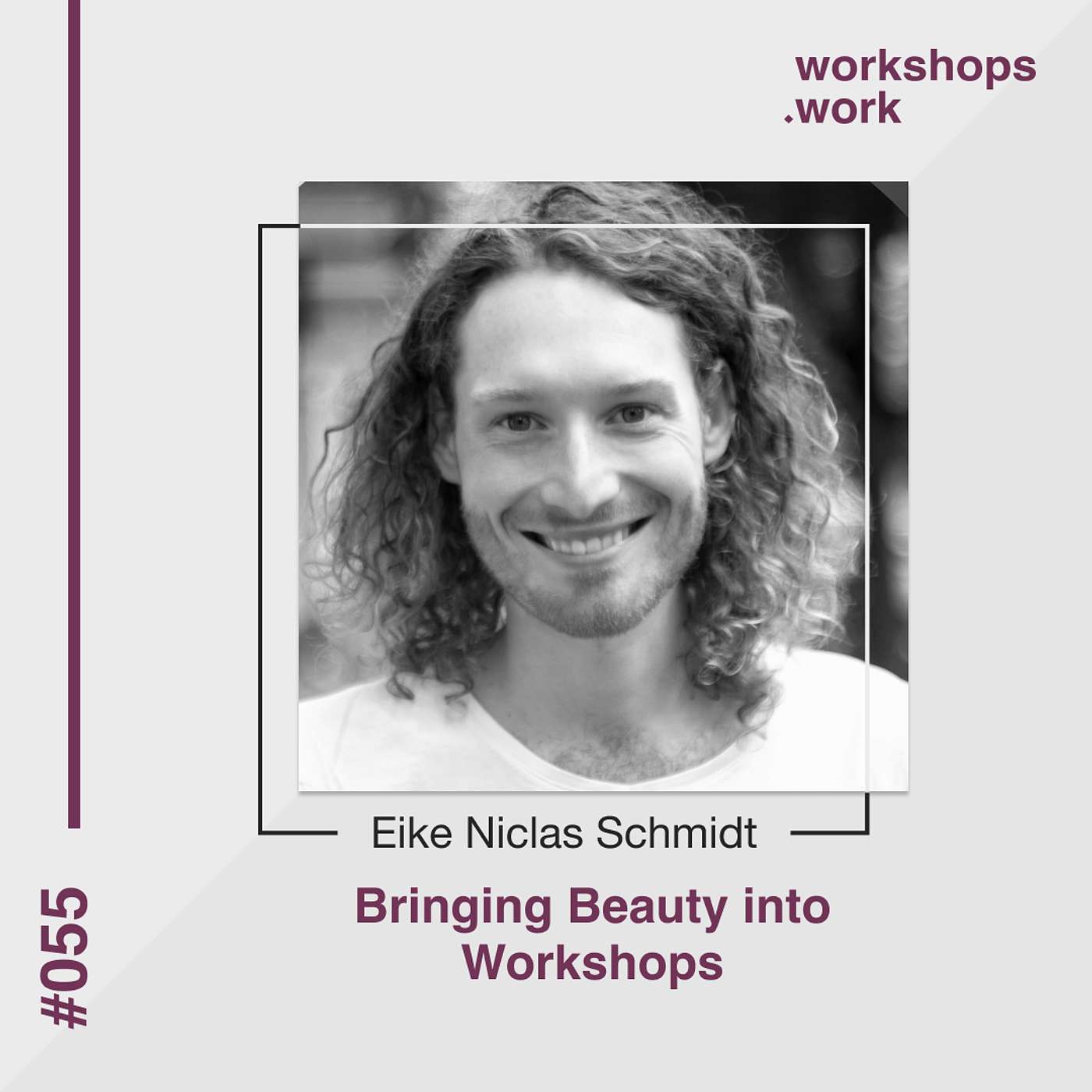 055 - Bringing Beauty into Workshops with Eike Niclas Schmidt