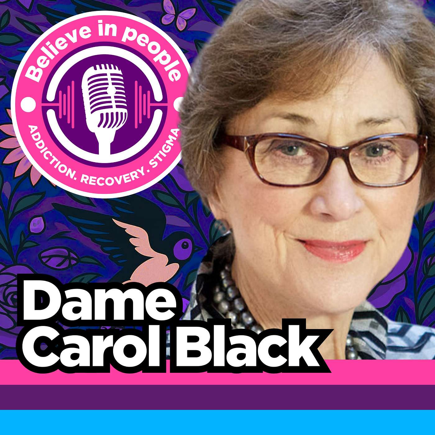 Grand Dame Carol Black: UK Drug Policy, Recovery Pathways, Addiction Workforce Challenges, Mental Health Integration & Trauma Informed Care