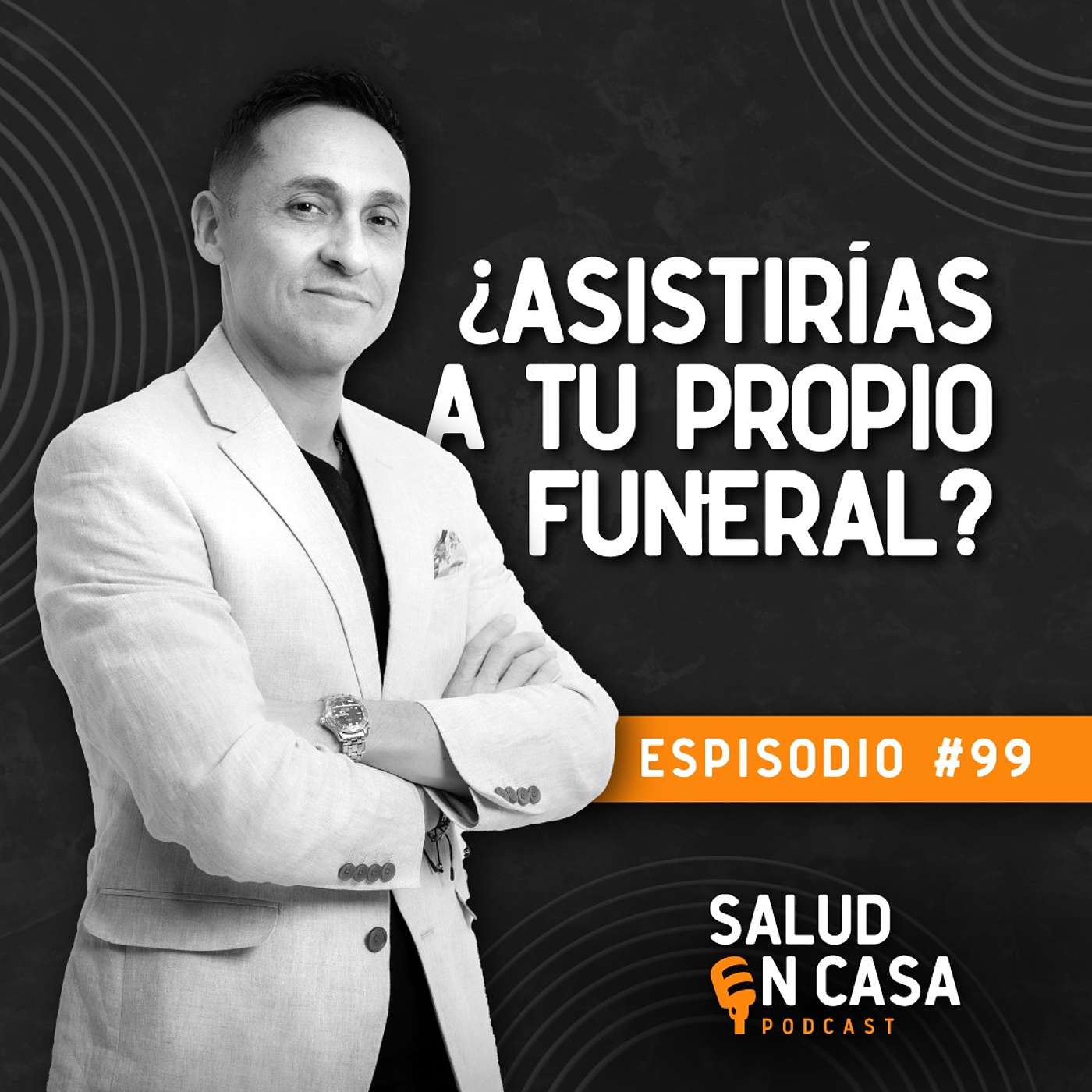 El Hombre Que Asistió a Su Propio Funeral y Cambió la Vida de Todos  /Salud En Casa Episodio 99 episode artwork