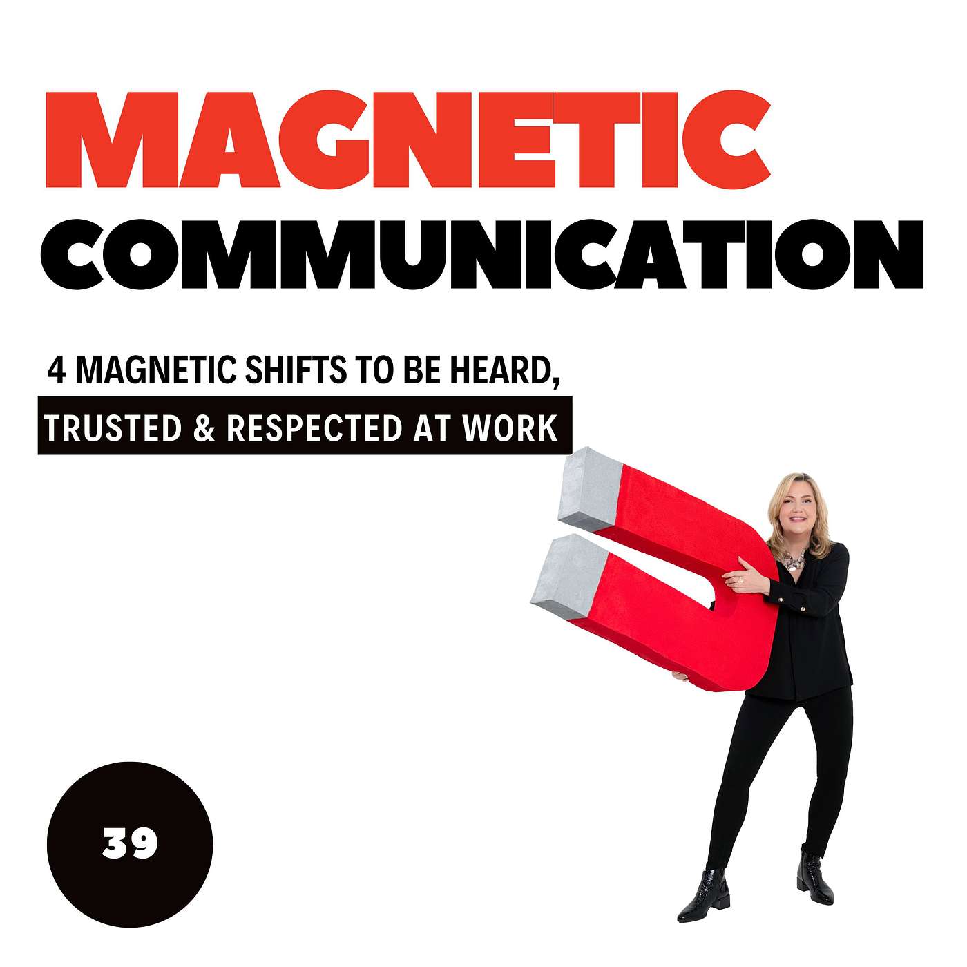 Workplace Communication That Works: 4 Magnetic Shifts to Be Heard, Trusted, and Respected episode artwork
