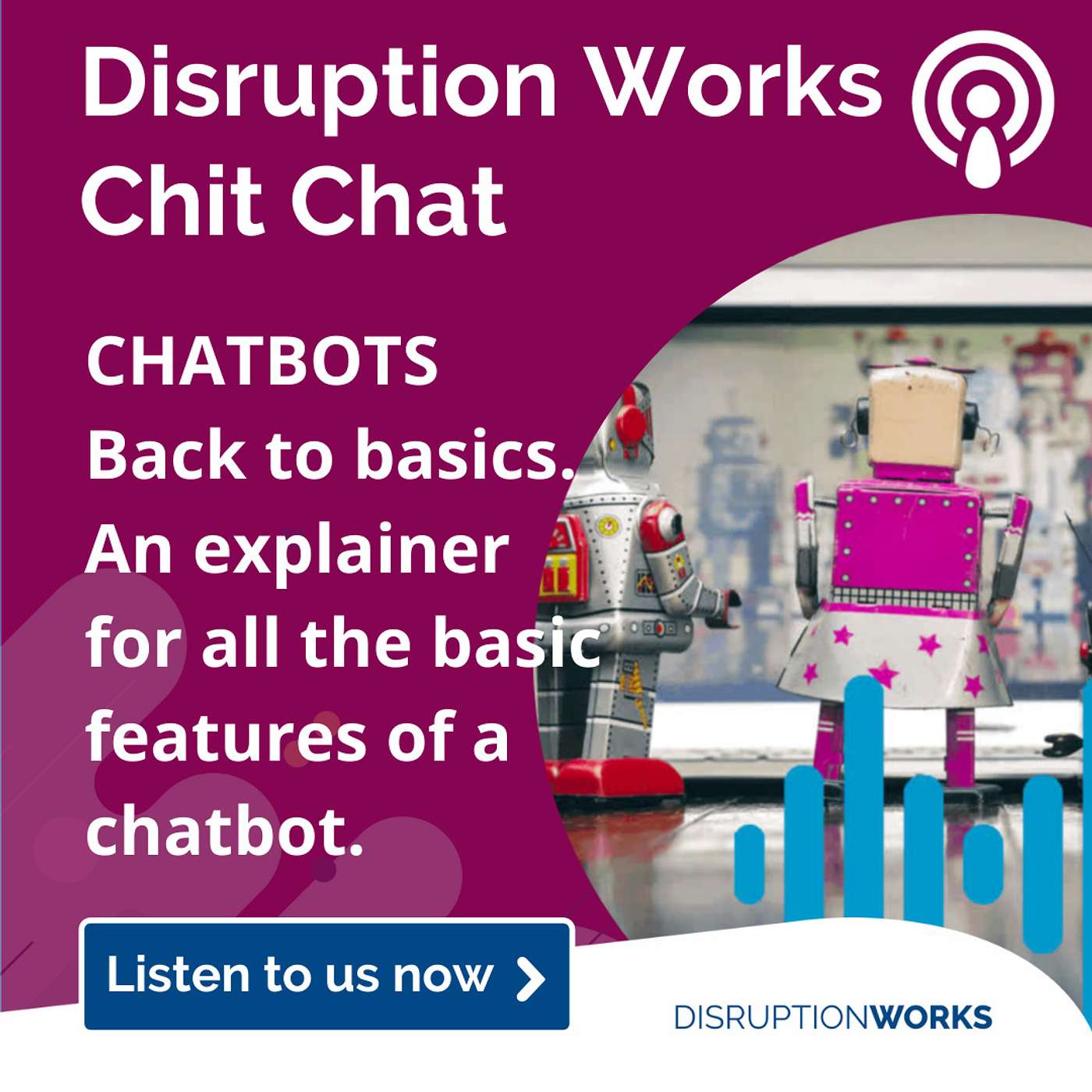 Chatbots - Back to basics, explaining what they are and what they are for.