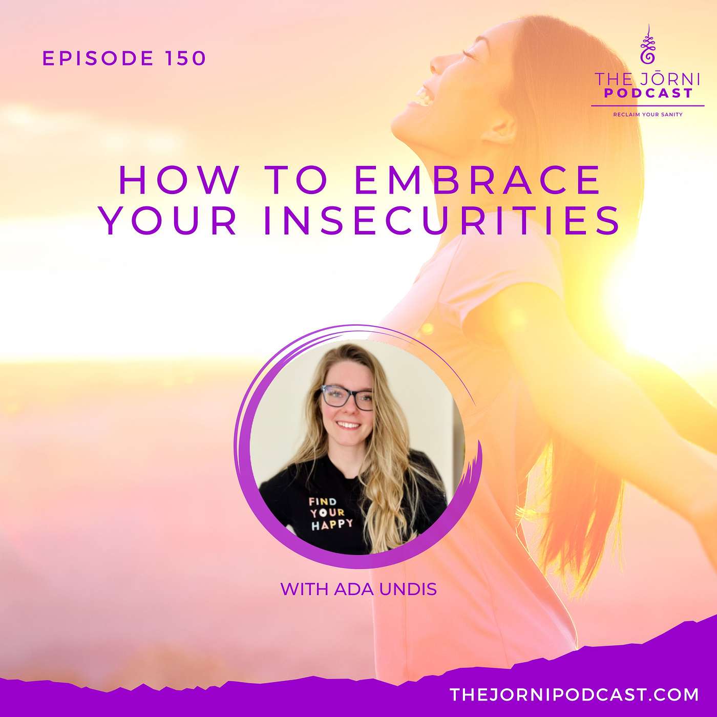 Episode 150 - How to Embrace Your Insecurities with Ada Undis