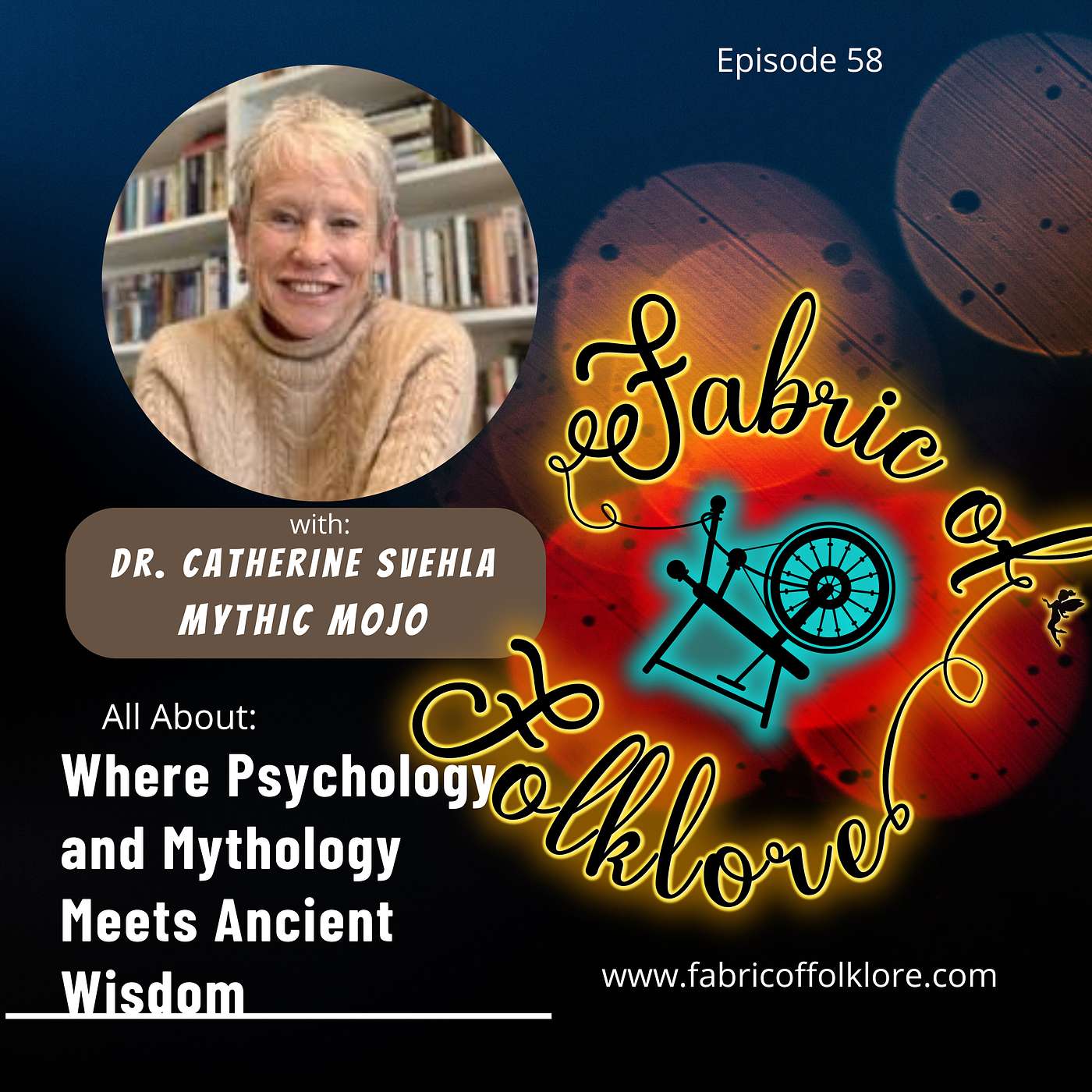 Ep 58: Where Psychology and Mythology Meets Ancient Wisdom with Dr. Catherine Svehla