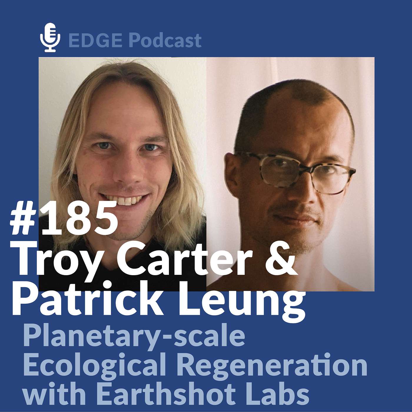Planetary-scale Ecological Regeneration with Earthshot Labs Co-Founders Troy Carter and Patrick Leung