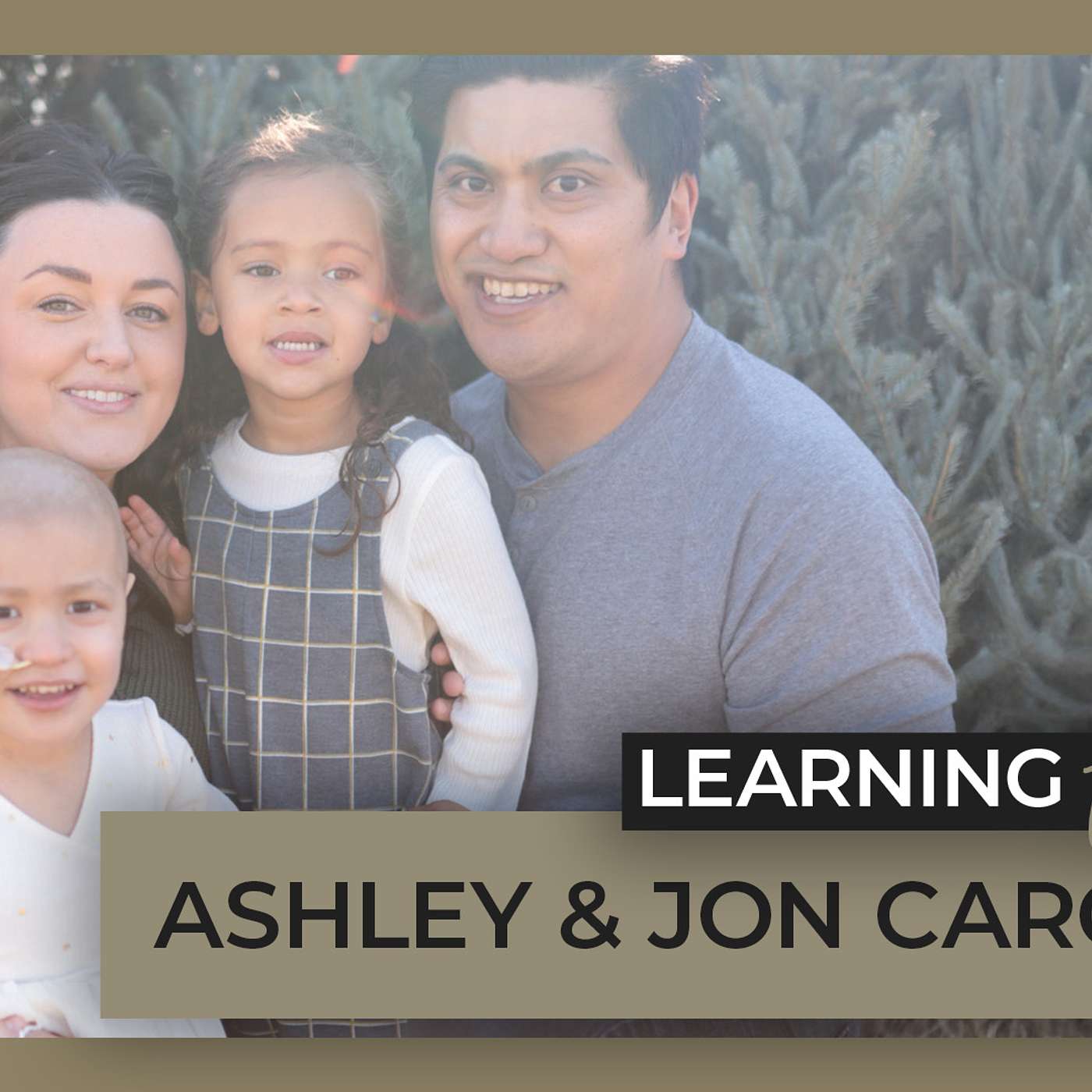 Facing the Unthinkable: Our Daughter's Cancer Crisis | Learning to Lead - Jon & Ashley Carolino episode artwork