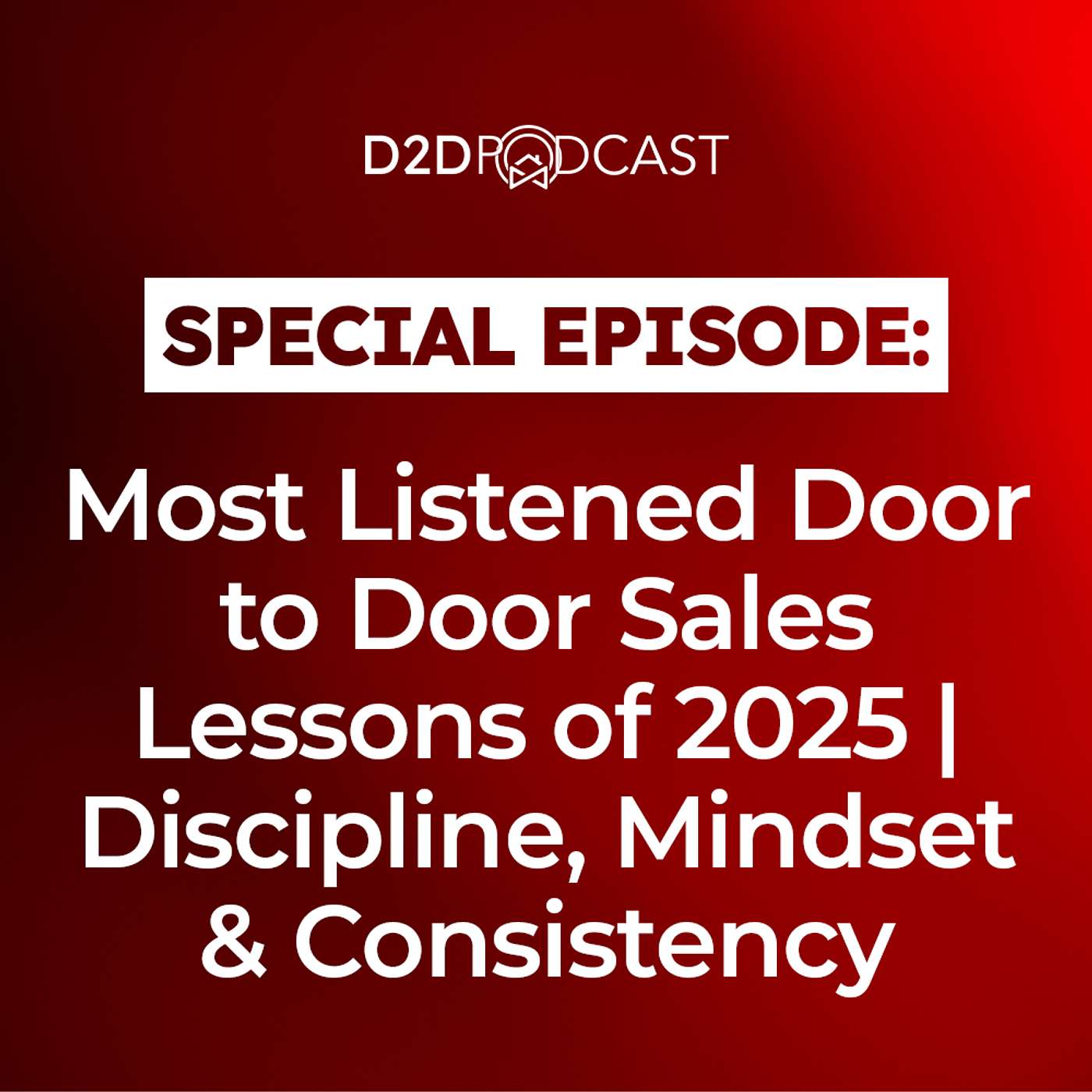 Special Episode: Most Listened Door to Door Sales Lessons of 2025 | Discipline, Mindset & Consistency Special Episode: Most Listened Door to Door Sales Lessons of 2025 | Discipline, Mindset & Consistency