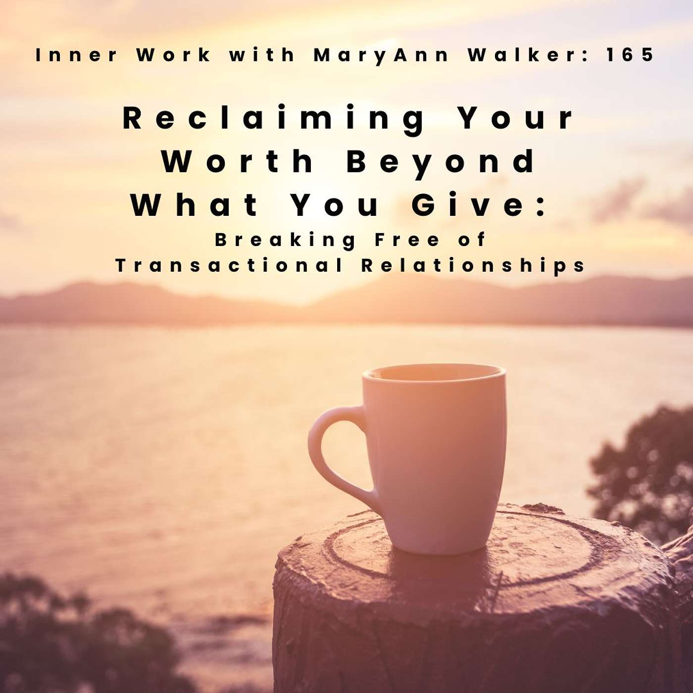 165: Reclaiming Your Worth Beyond What You Give (Breaking Free of Transactional Relationships)