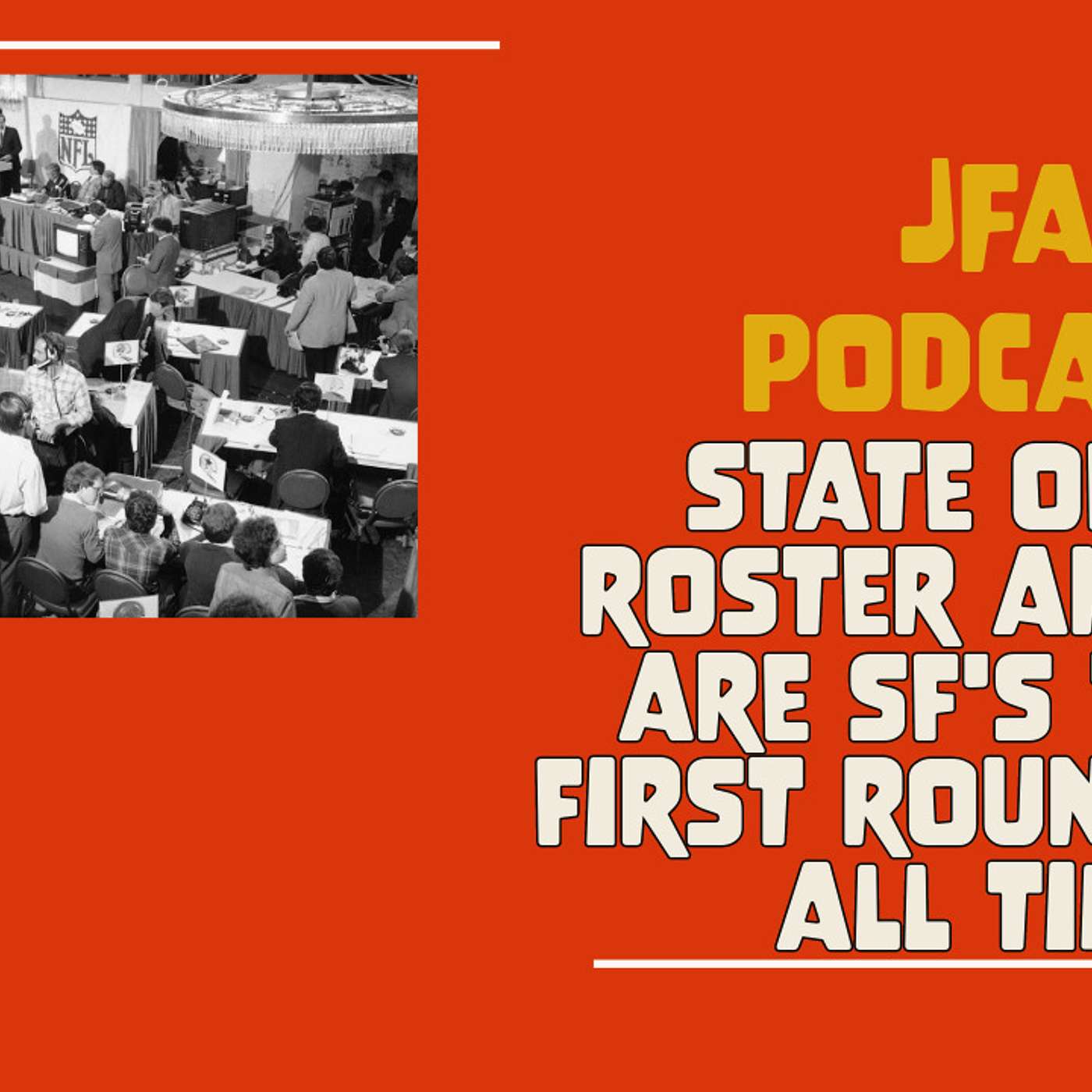 JFA Podcast: State of the roster and SF's top 5, first round picks of all time? episode artwork