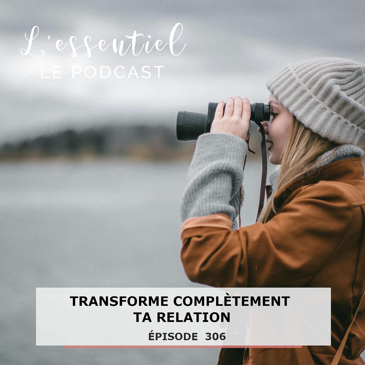 Ep #306 : Transforme complètement ta relation. episode artwork