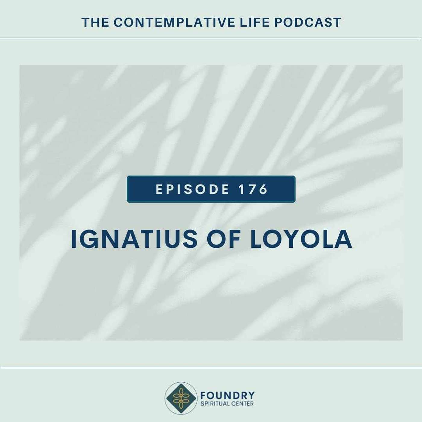 Ep 176 Contemplative Figures: Ignatius of Loyola