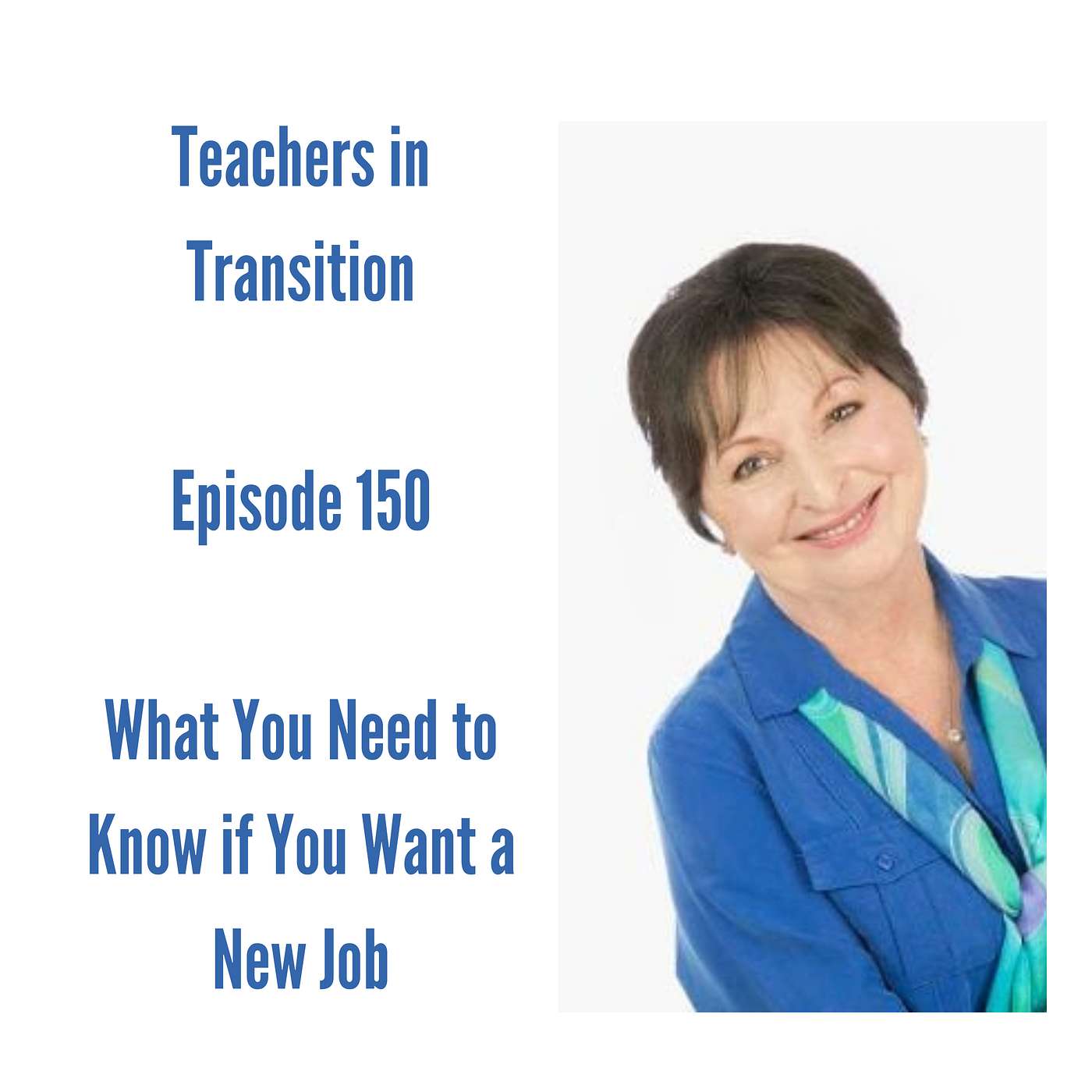 Teachers in Transition - Episode 150 - What You Need to Do Know if You Want a New Job