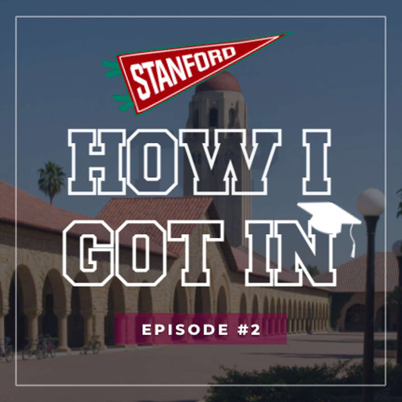 #2 How I Got In - Stanford Admit and Her Strategist Talk Authenticity, Scores and Essays