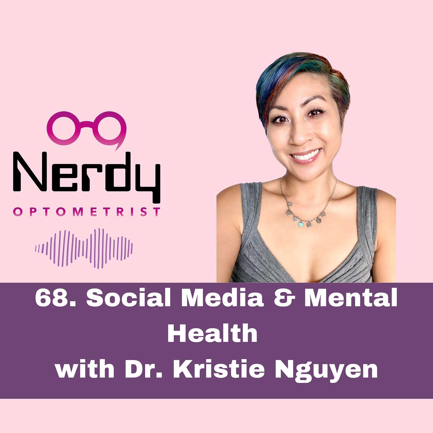 68. Social Media & Mental Health with Dr. Kristie Nguyen