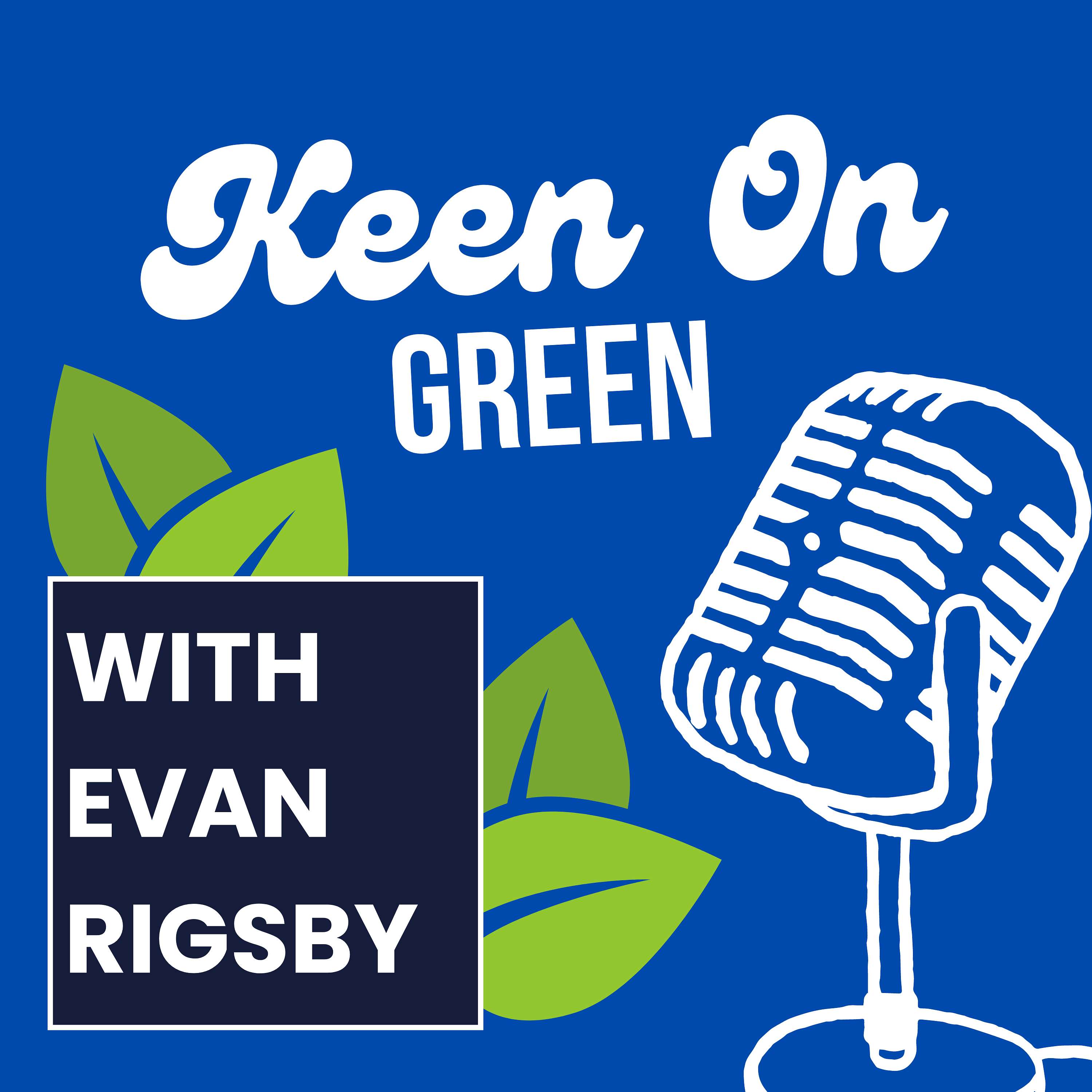 Keen On Green With Evan Rigsby