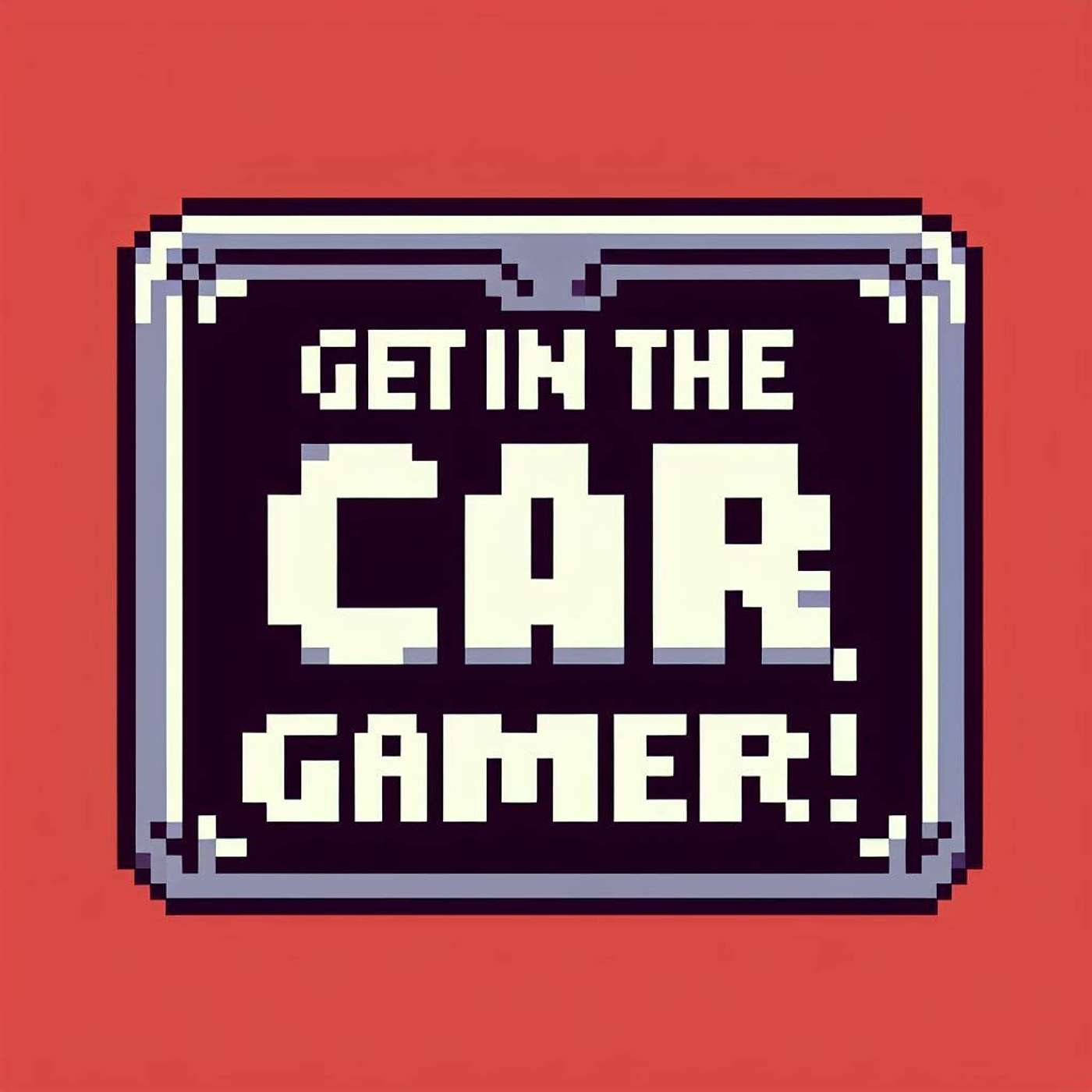 Get In The Car, Gamer!