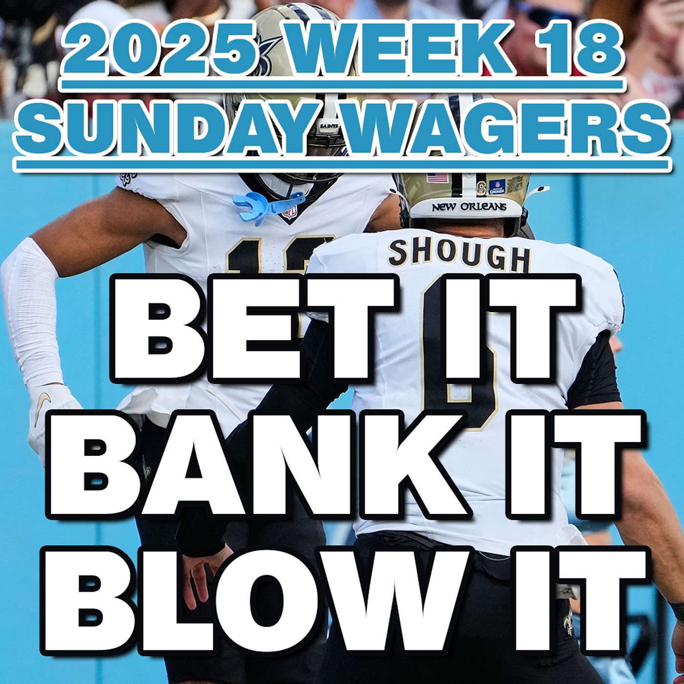 2025 NFL Week 18 BEST BETS and Wagering Strategy for the Sunday games from Bet It, Bank It, Blow It episode artwork