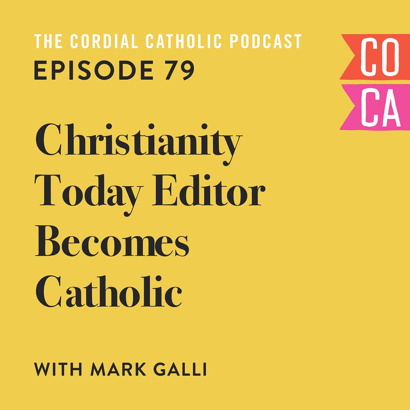 079: Christianity Today Editor Becomes Catholic (w/ Mark Galli)