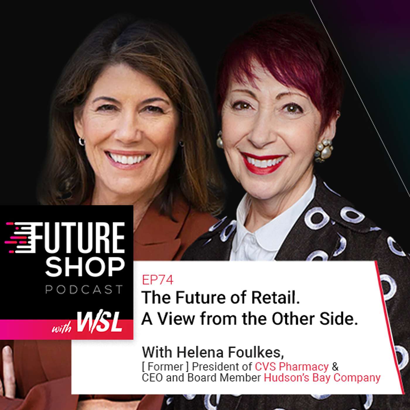 EP74: The Future of Retail.  A View from the Other Side. With Helena Foulkes, Hudson's Bay Company